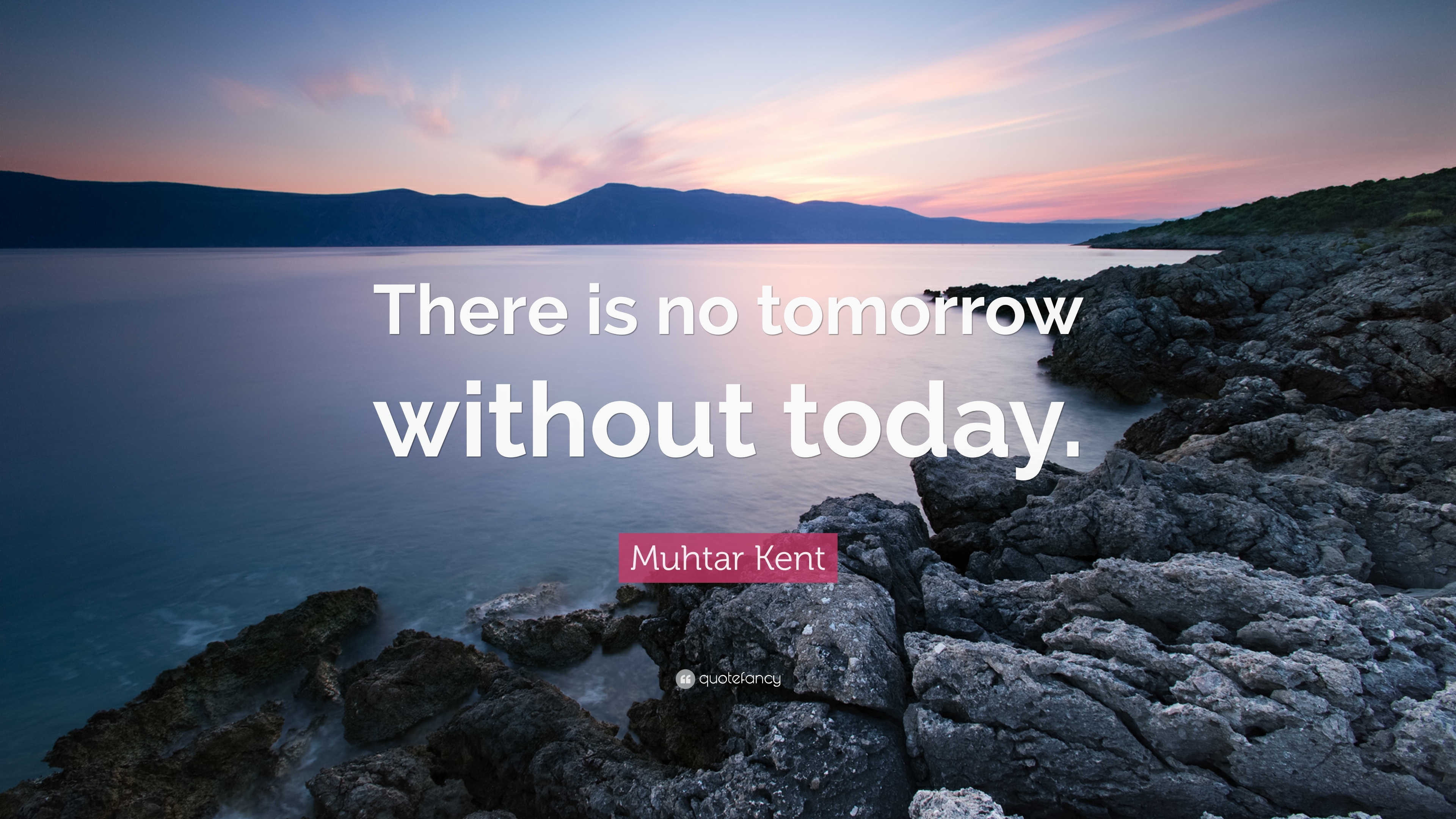 3840x2160 Muhtar Kent Quote: “There is no tomorrow without today.”, Desktop