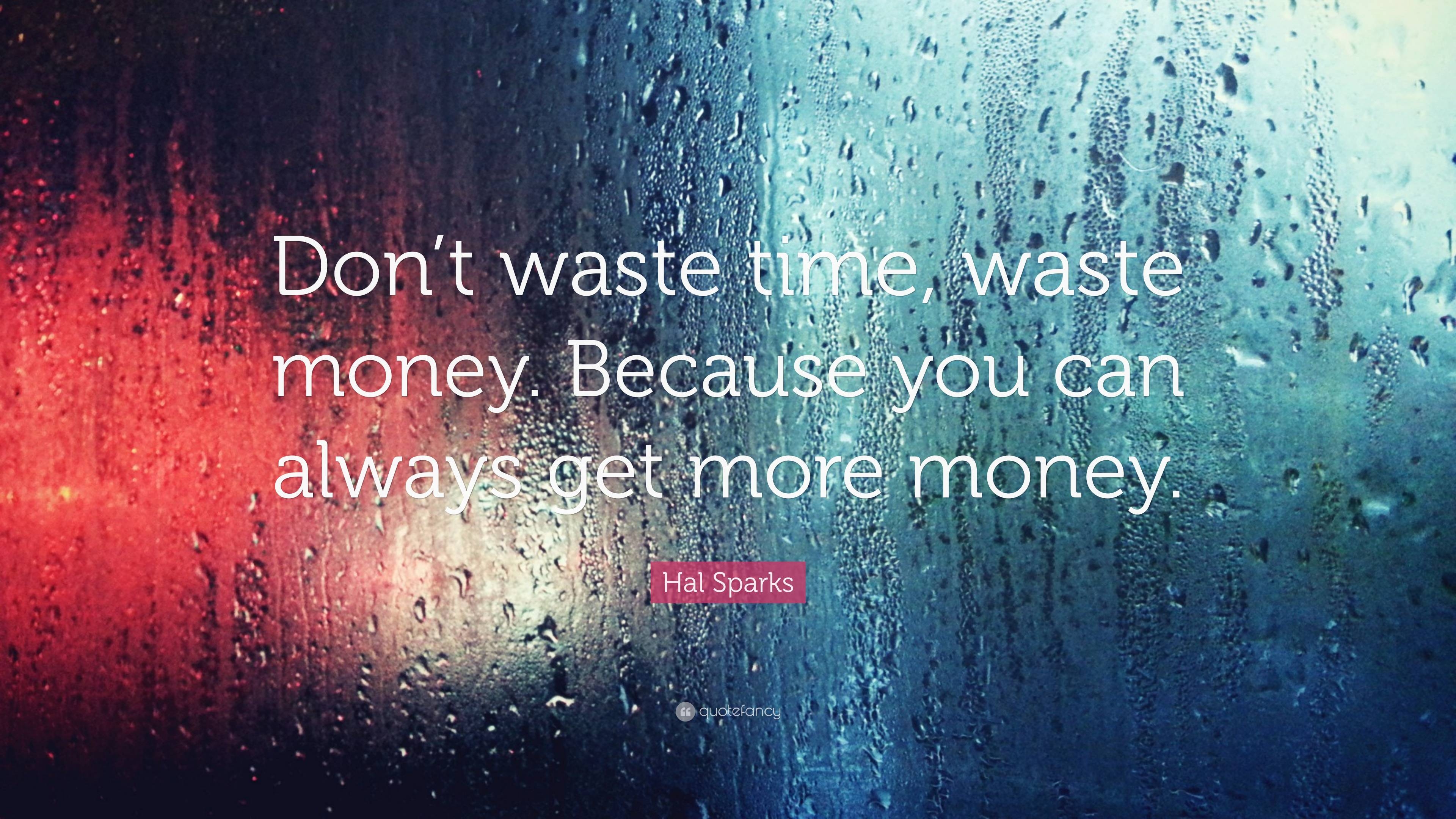 3840x2160 Hal Sparks Quote: “Don't waste time, waste money. Because you can always get more money.”, Desktop