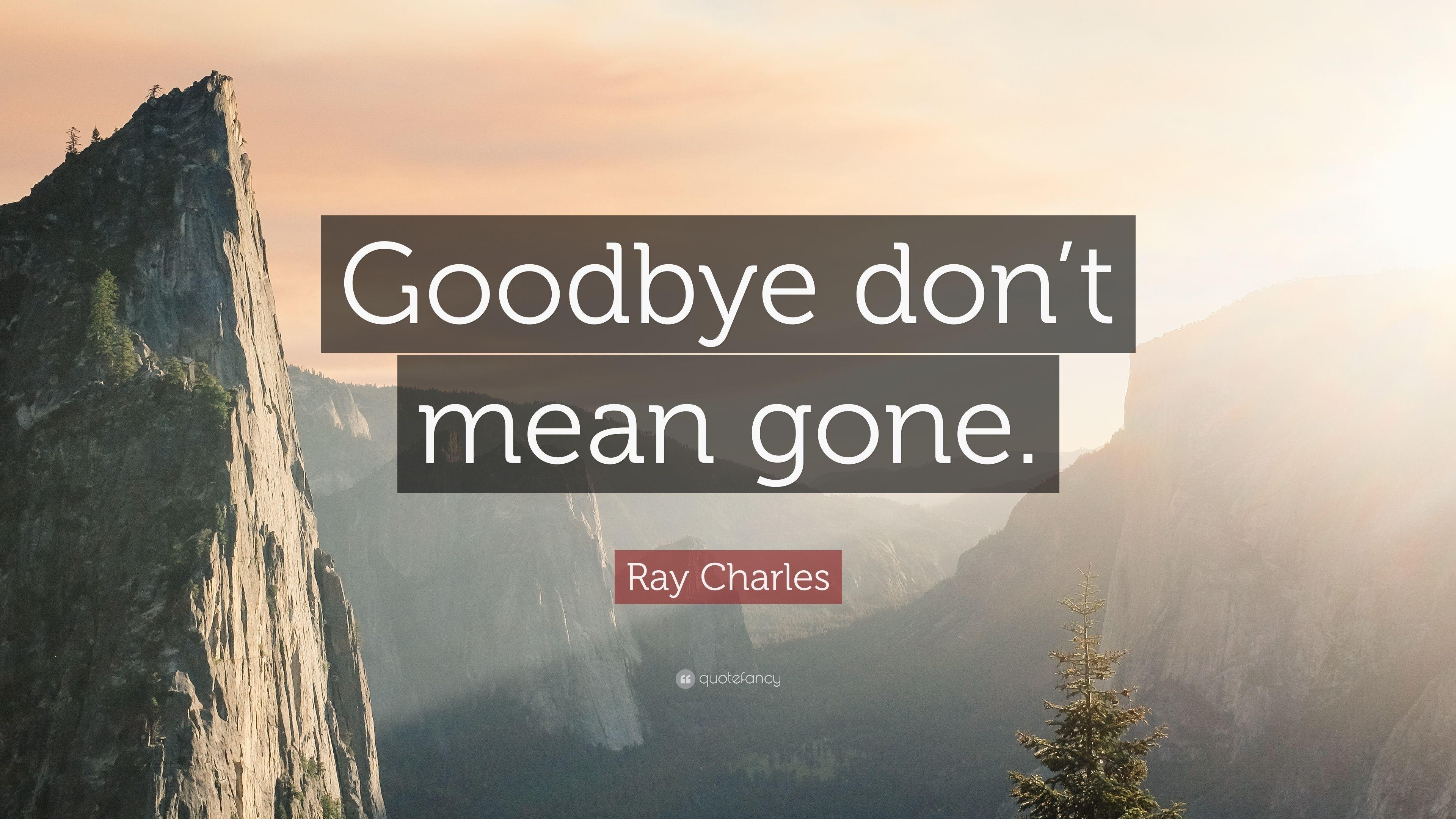 3840x2160 Ray Charles Quote: “Goodbye don't mean gone.” 7 wallpaper, Desktop