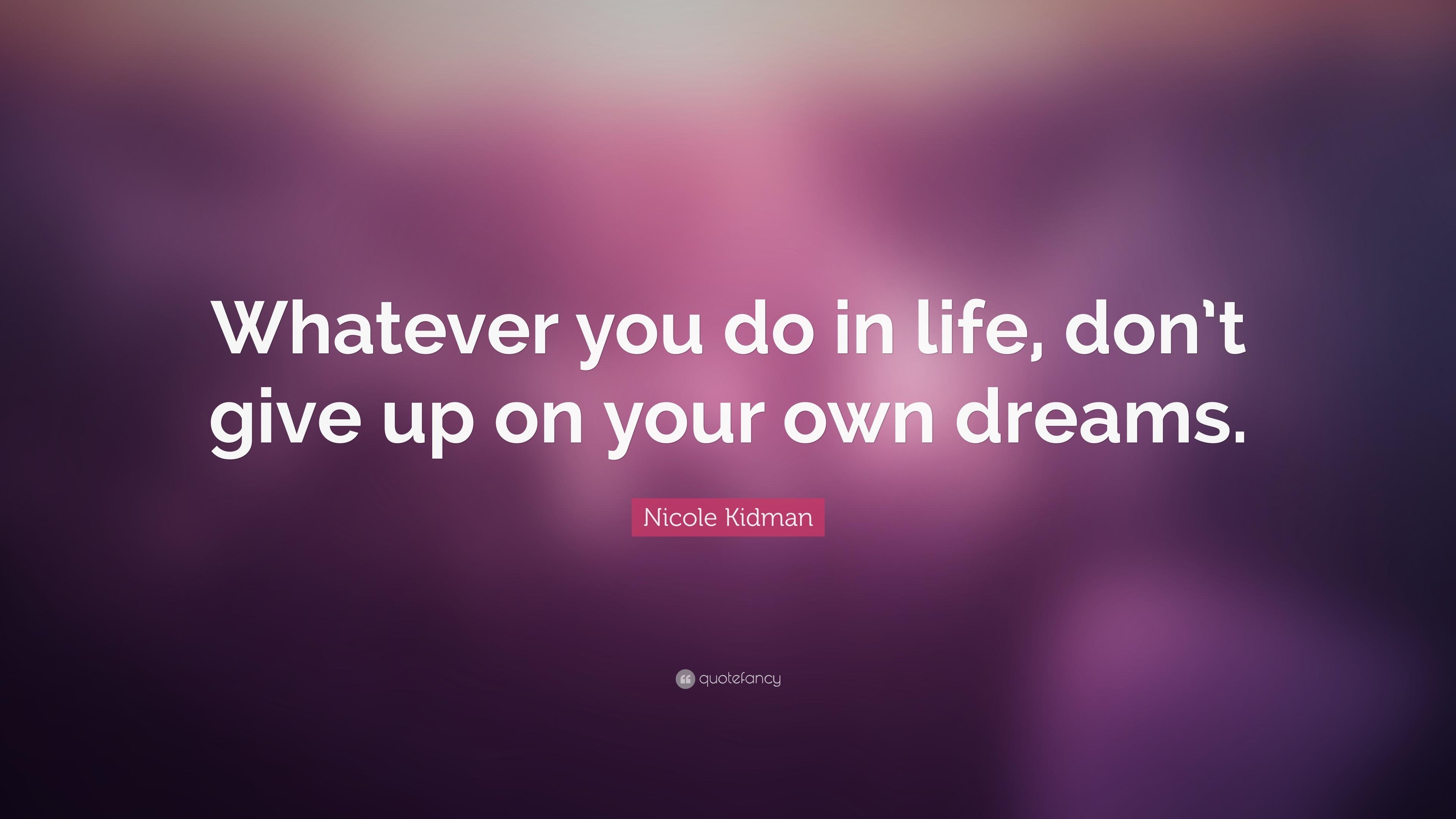 3840x2160 Nicole Kidman Quote: “Whatever you do in life, don't give up on your, Desktop