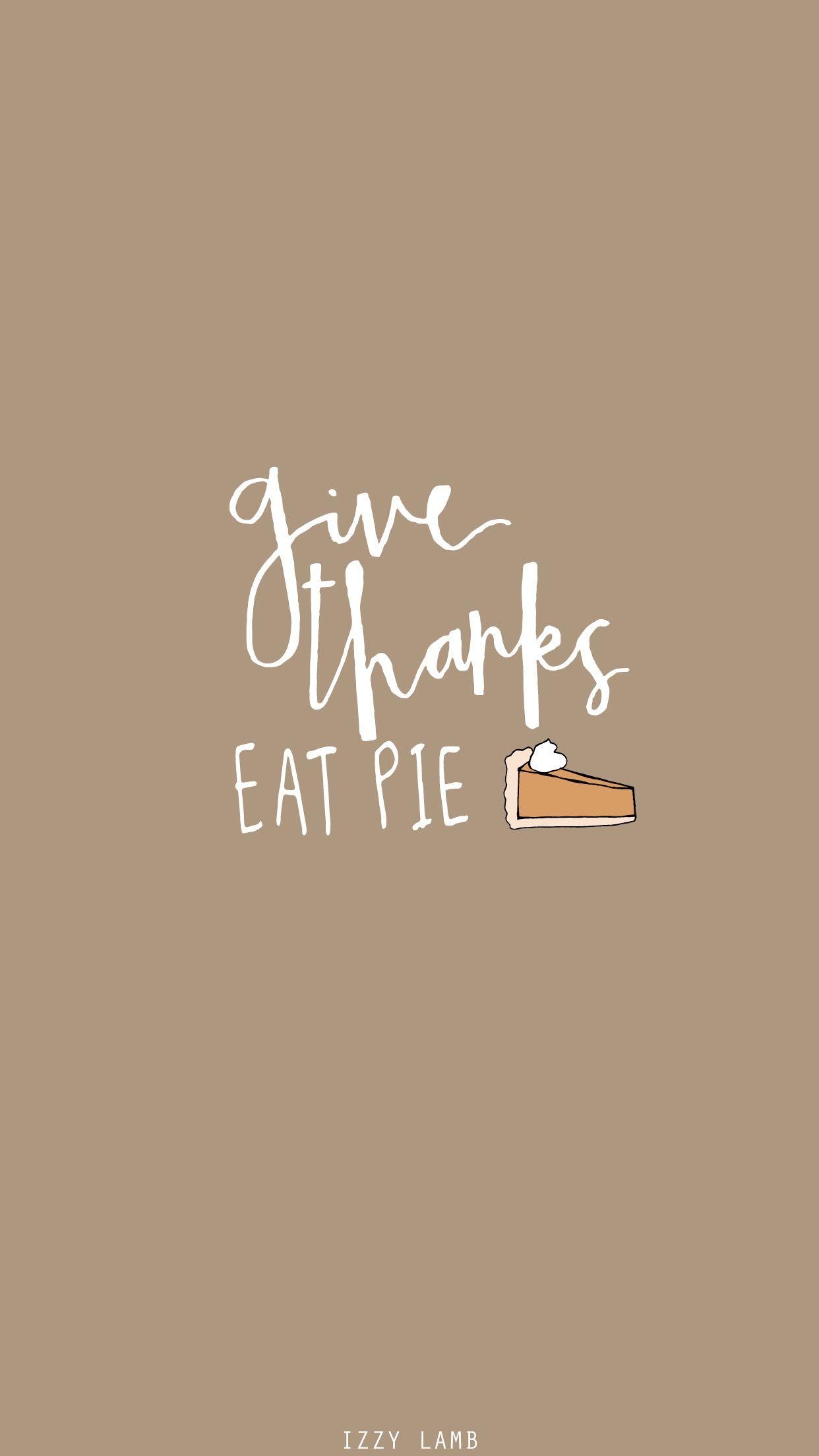 1250x2210 Give Thanks, Eat Pie. November wallpaper, Fall wallpaper, Thanksgiving wallpaper, Phone