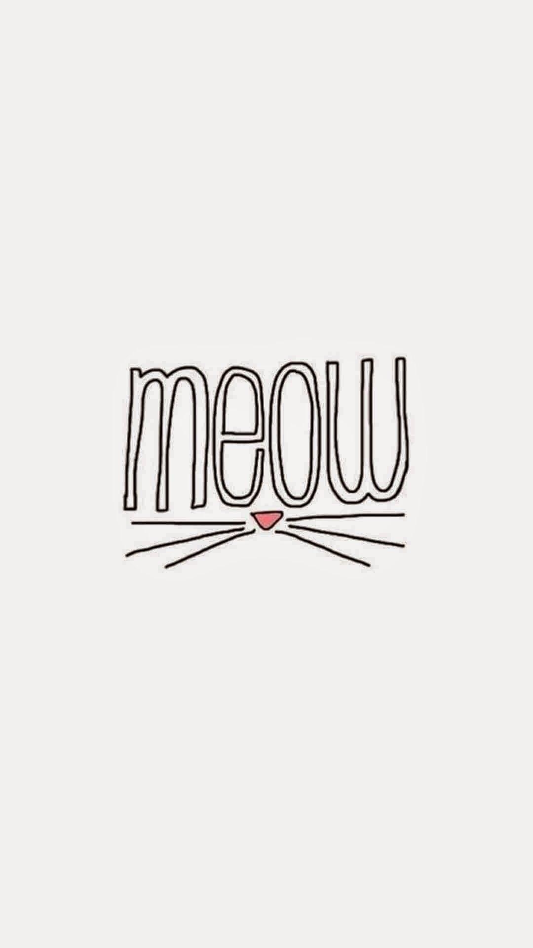 1080x1920 Meow ★ Find more inspirational wallpaper for your #iPhone +, Phone