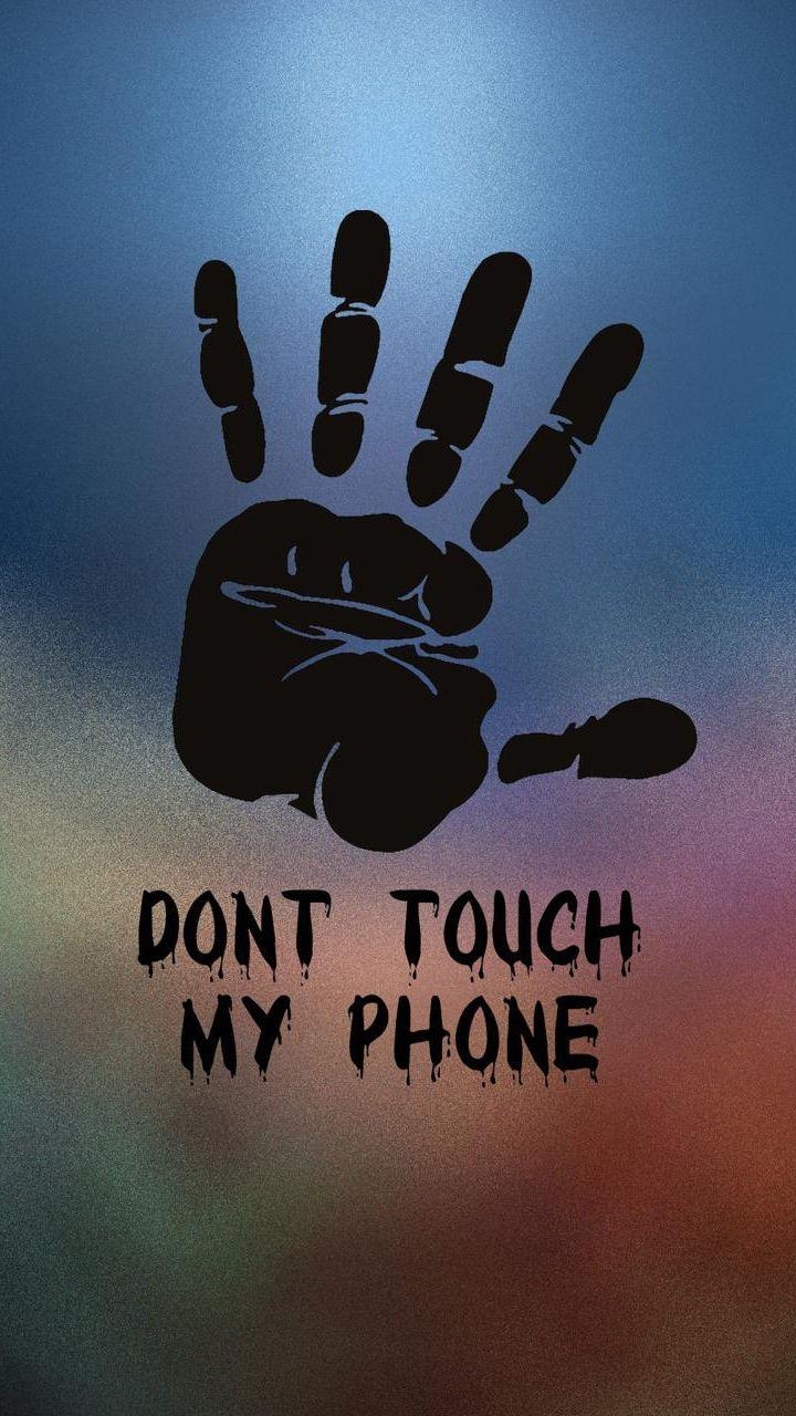 720x1280 Don't Touch My Phone. Mobile Wallpaper. HD Phone Wallpaper, Phone