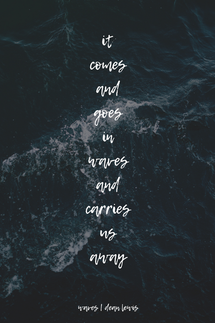 740x1110 Waves. Dean Lewis. Lyrics aesthetic, Wave quotes, Song lyric quotes, Phone