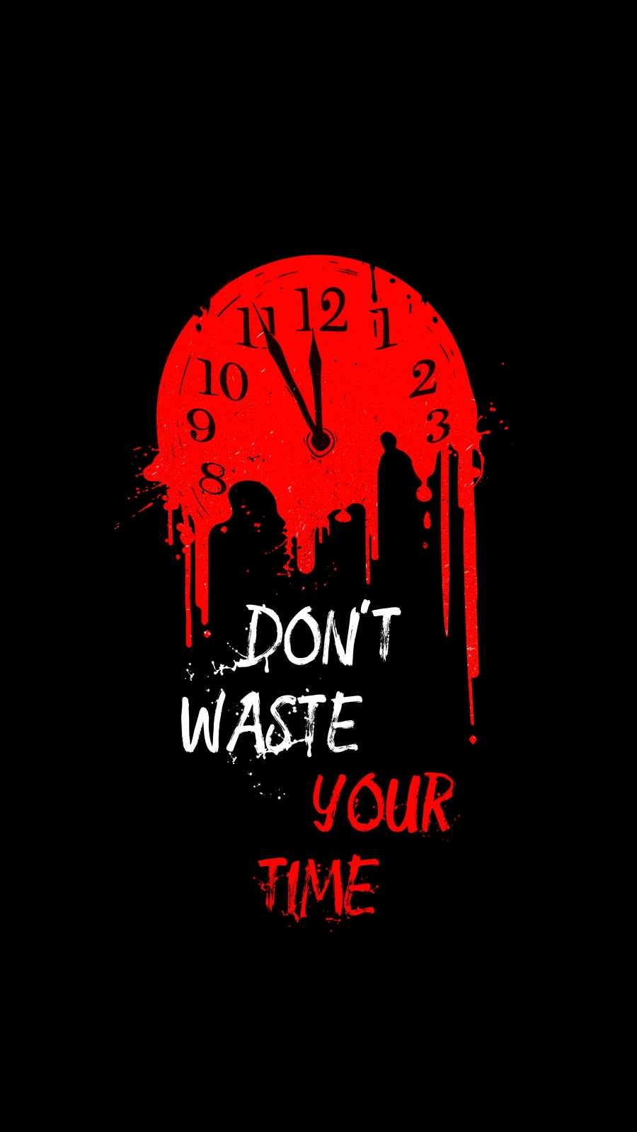 900x1600 Dont Waste Your Time Wallpaper, iPhone Wallpaper, Phone