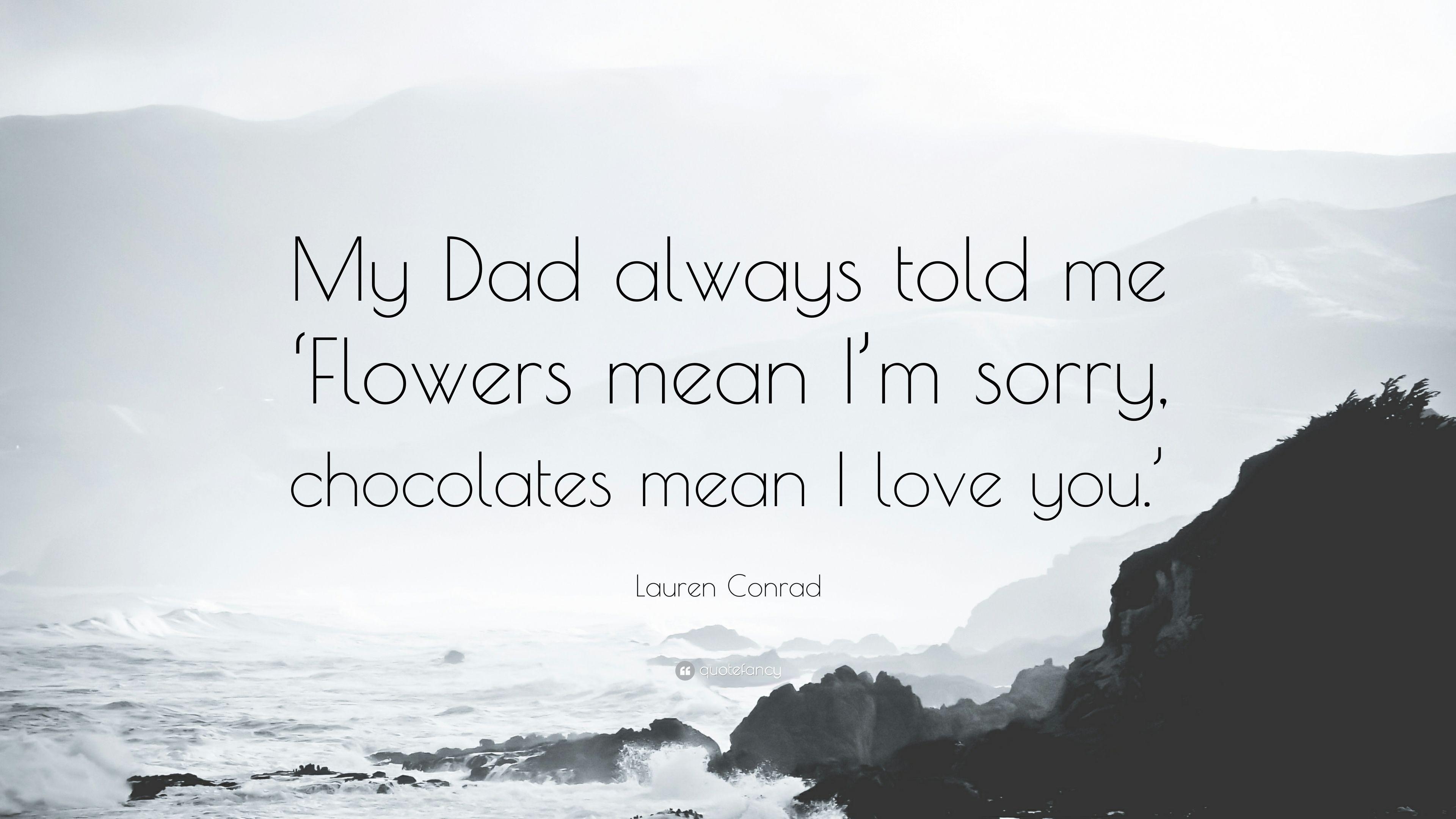 3840x2160 Lauren Conrad Quote: “My Dad always told me 'Flowers mean I'm sorry, Desktop