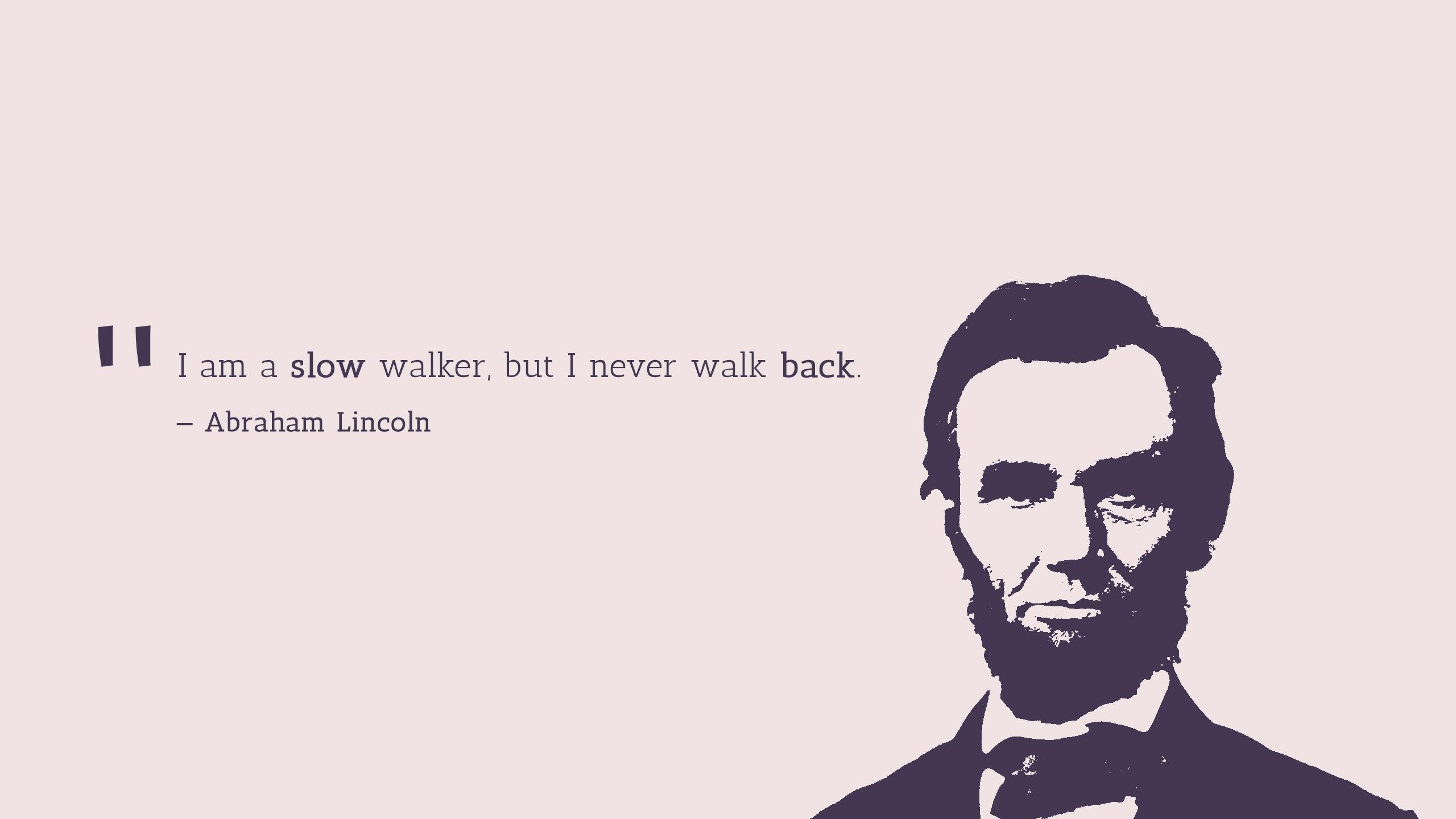 2560x1440 Wallpaper Slow walker, Never walk back, Abraham Lincoln, Popular, Desktop