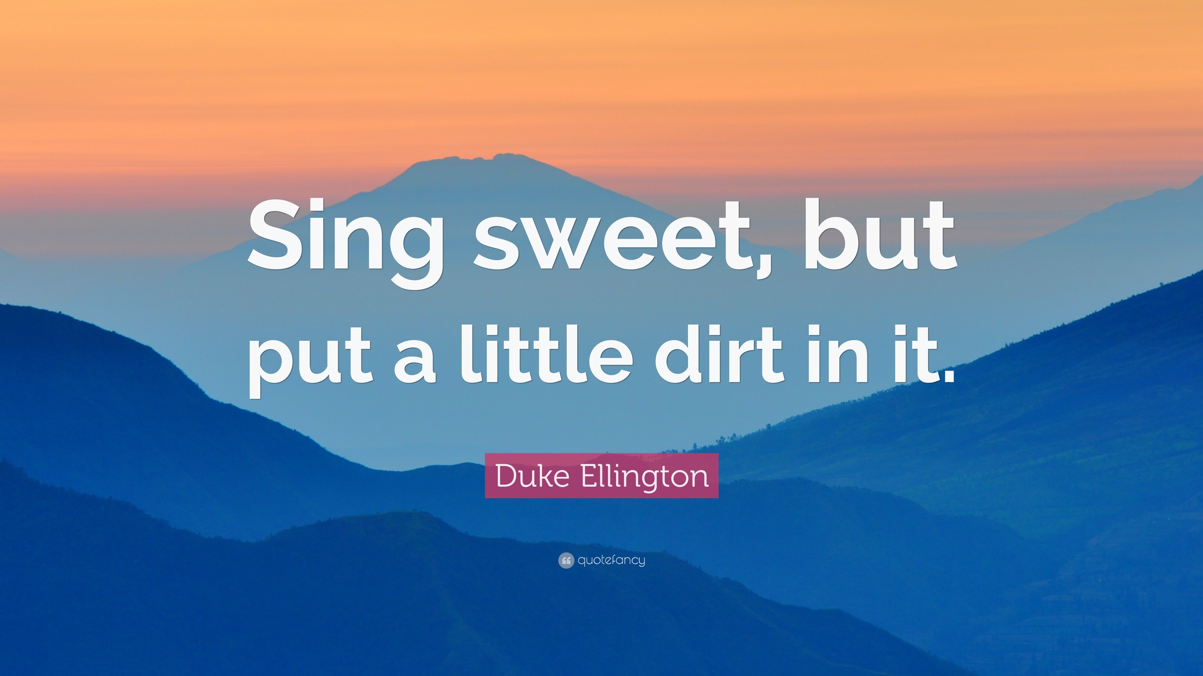 3840x2160 Duke Ellington Quote: “Sing sweet, but put a little dirt, Desktop