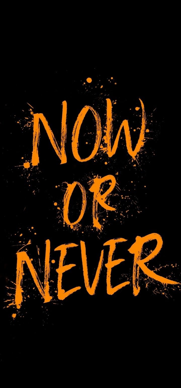 720x1550 Now Or Never Wallpaper Free Now Or Never Background, Phone