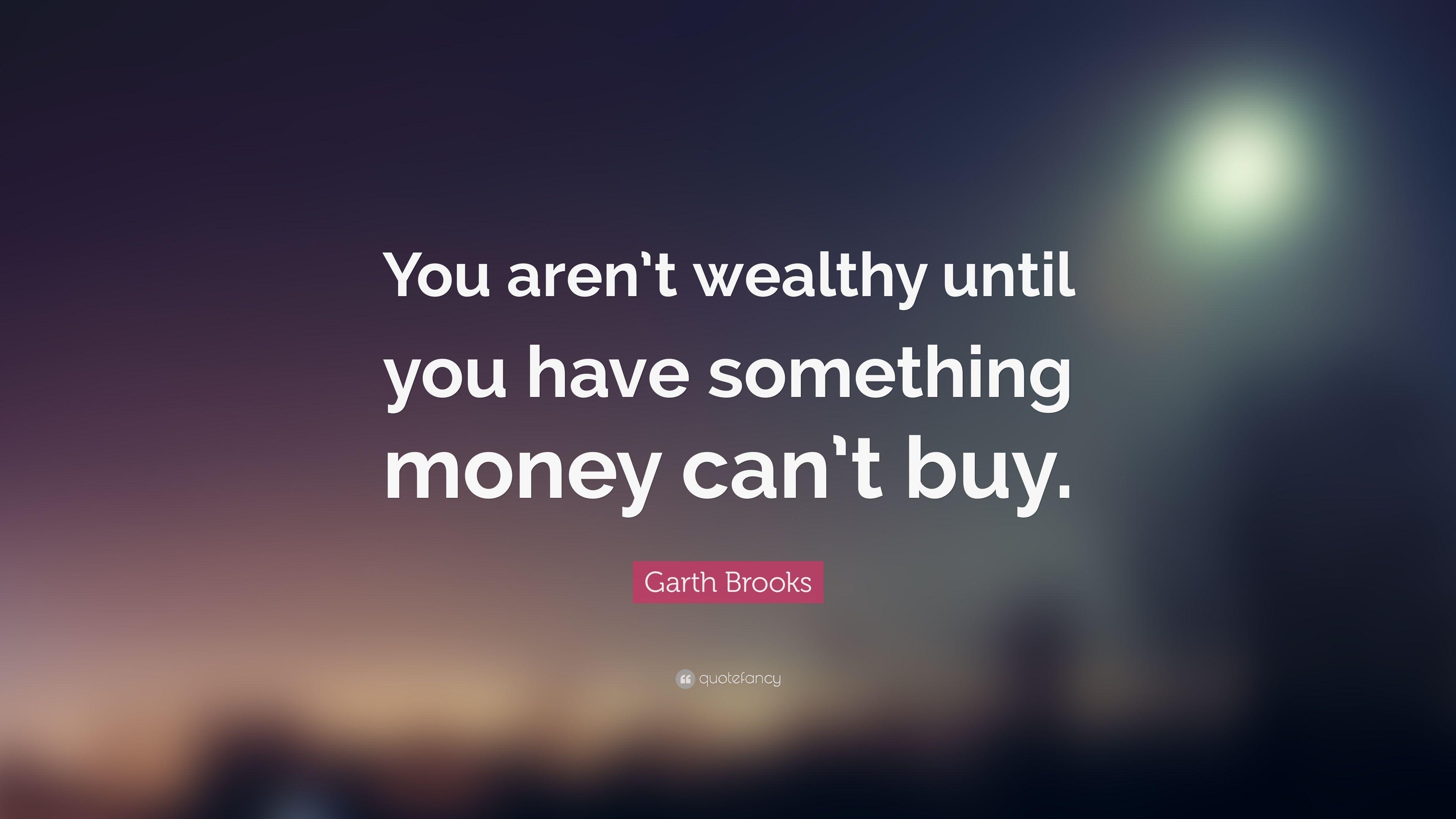 3840x2160 Garth Brooks Quote: “You aren't wealthy until you have something, Desktop