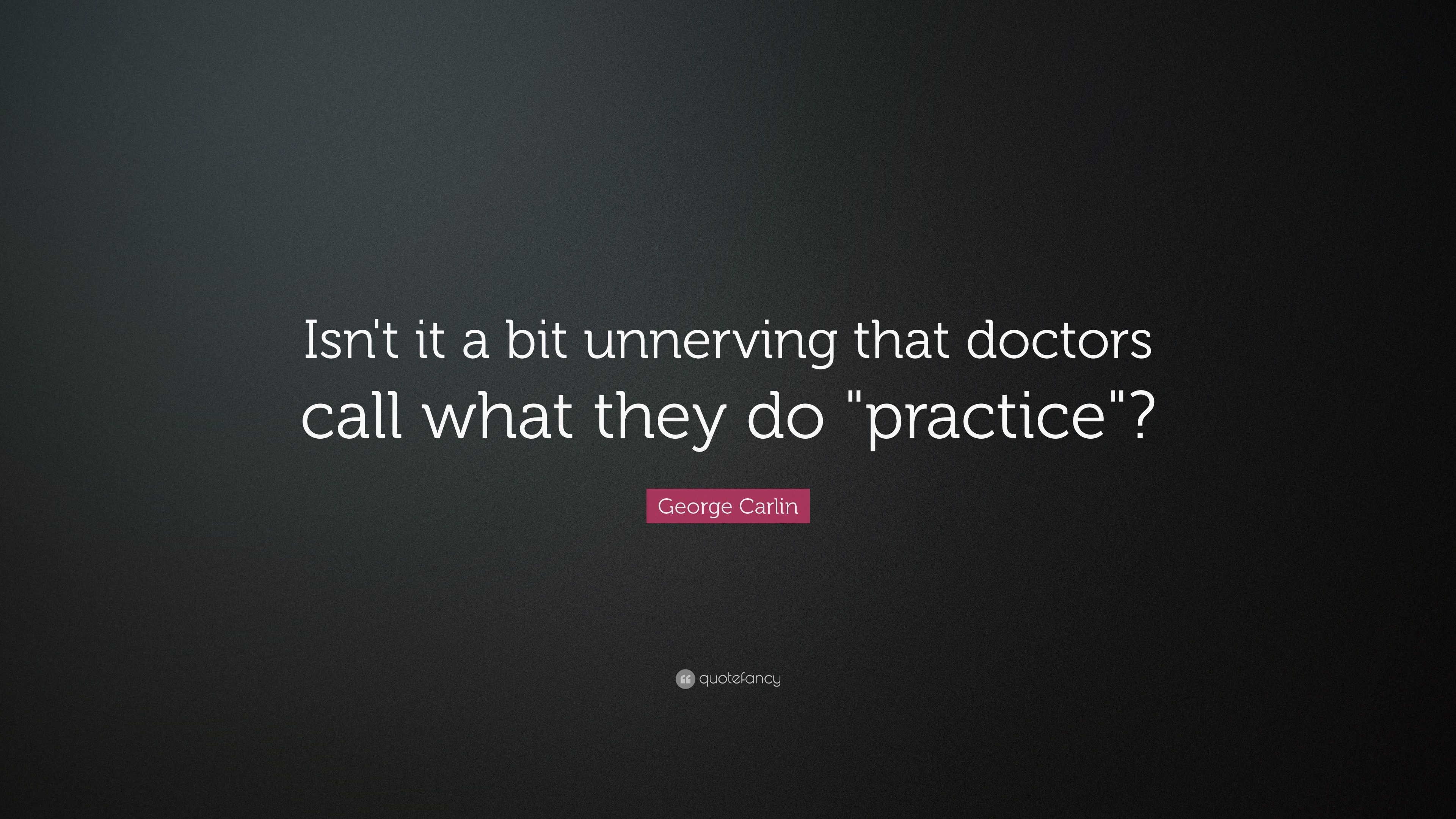 3840x2160 George Carlin Quote: “Isn't it a bit unnerving that doctors call, Desktop