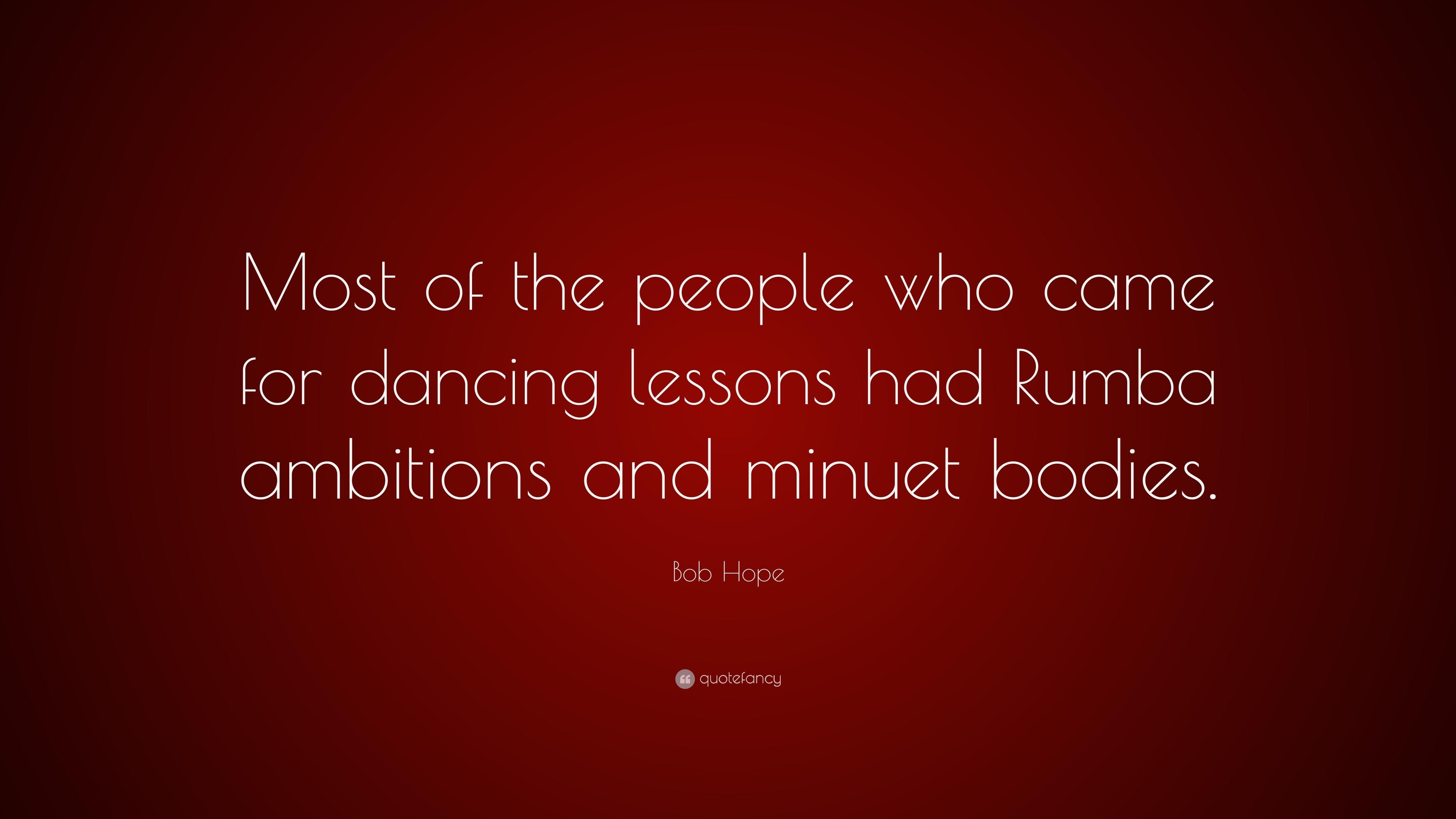 3840x2160 Bob Hope Quote: “Most of the people who came for dancing lessons had, Desktop