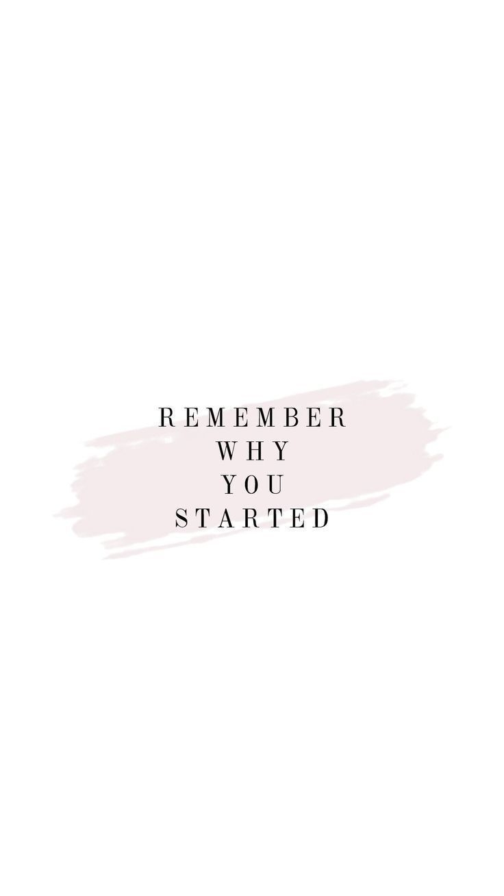 740x1310 remember why you started. Motivational quotes wallpaper, Motivational quotes, Positive quotes, Phone