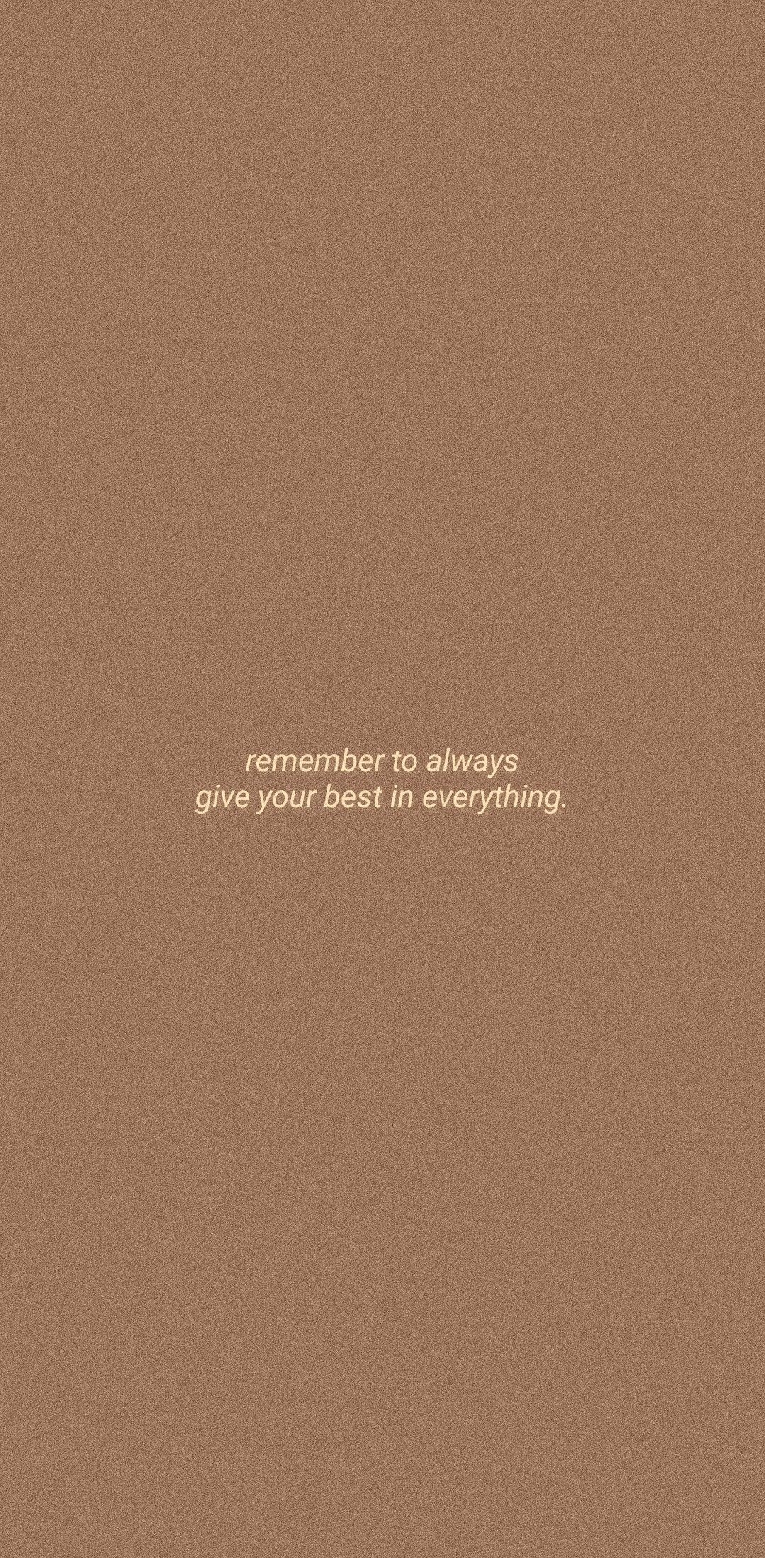 1080x2200 give your best, always. Brown aesthetic, Quote aesthetic, iPhone wallpaper quotes love, Phone