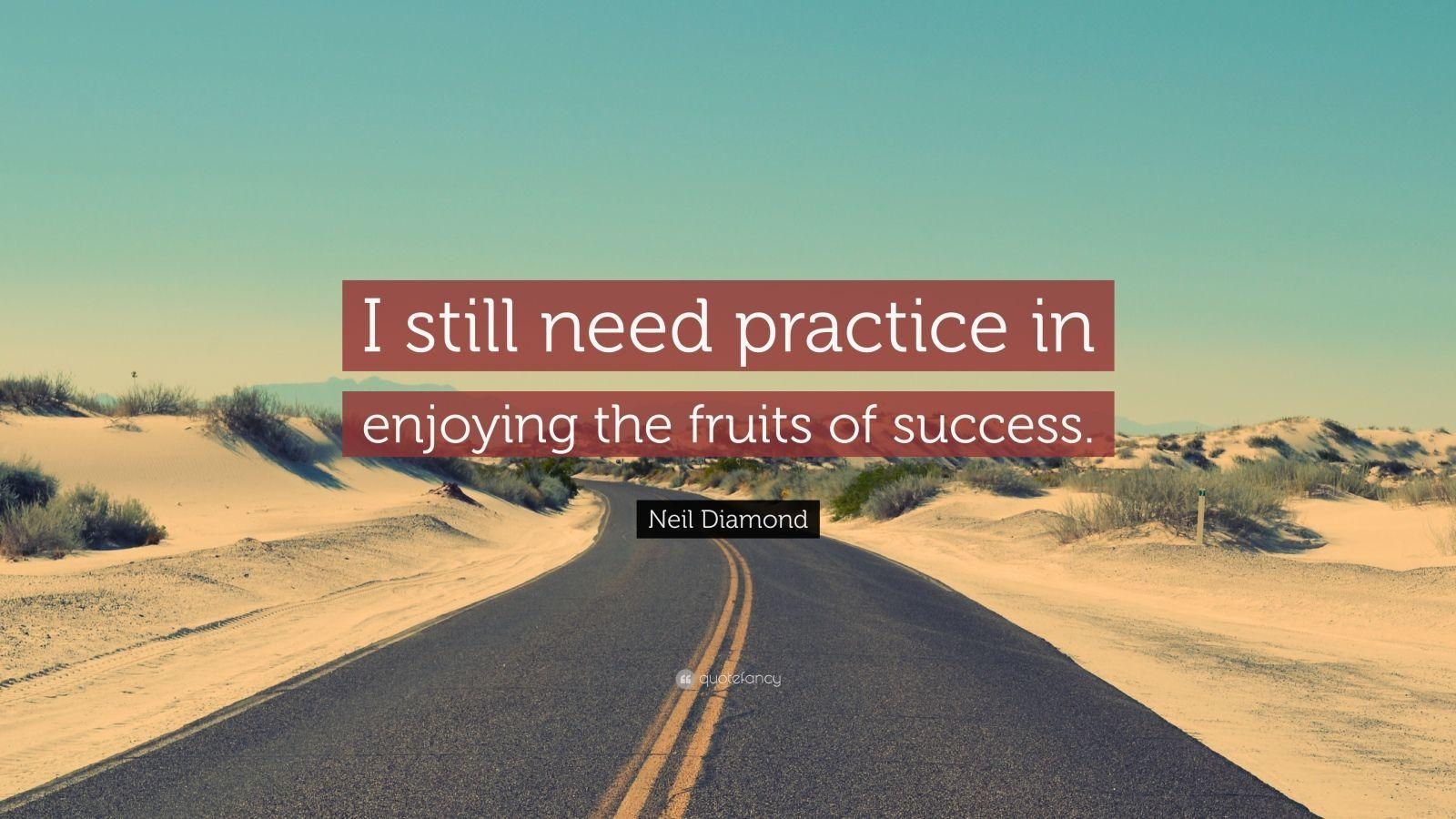 1600x900 Neil Diamond Quote: “I still need practice in enjoying the fruits, Desktop