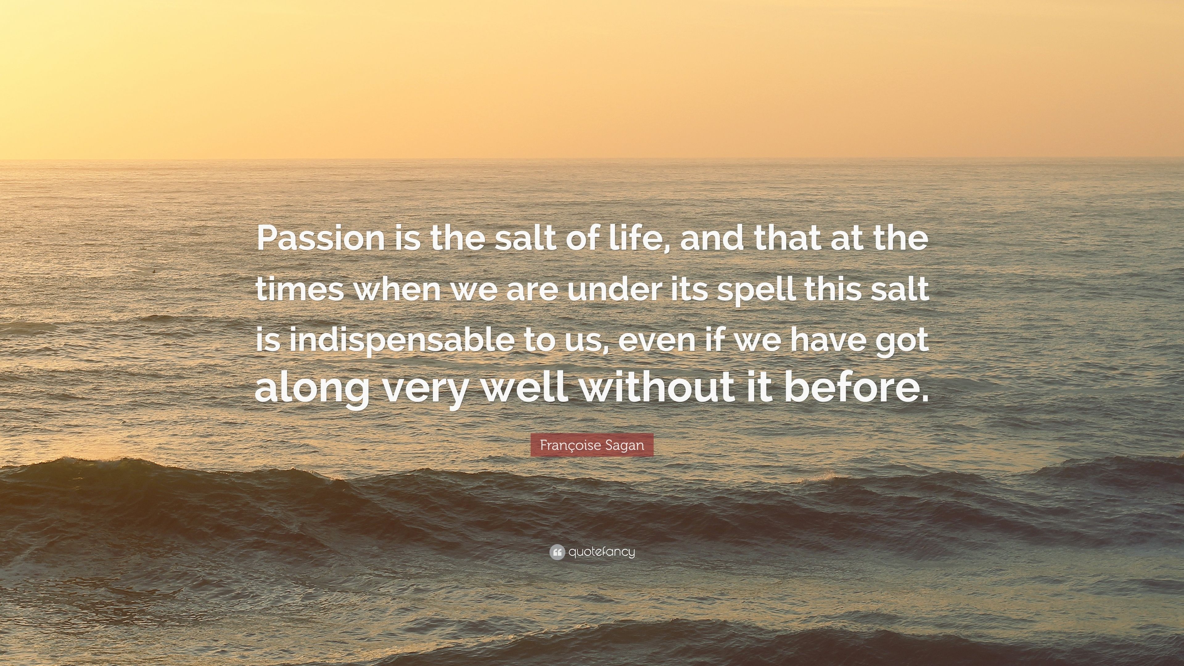 3840x2160 Françoise Sagan Quote: “Passion is the salt of life, and that, Desktop