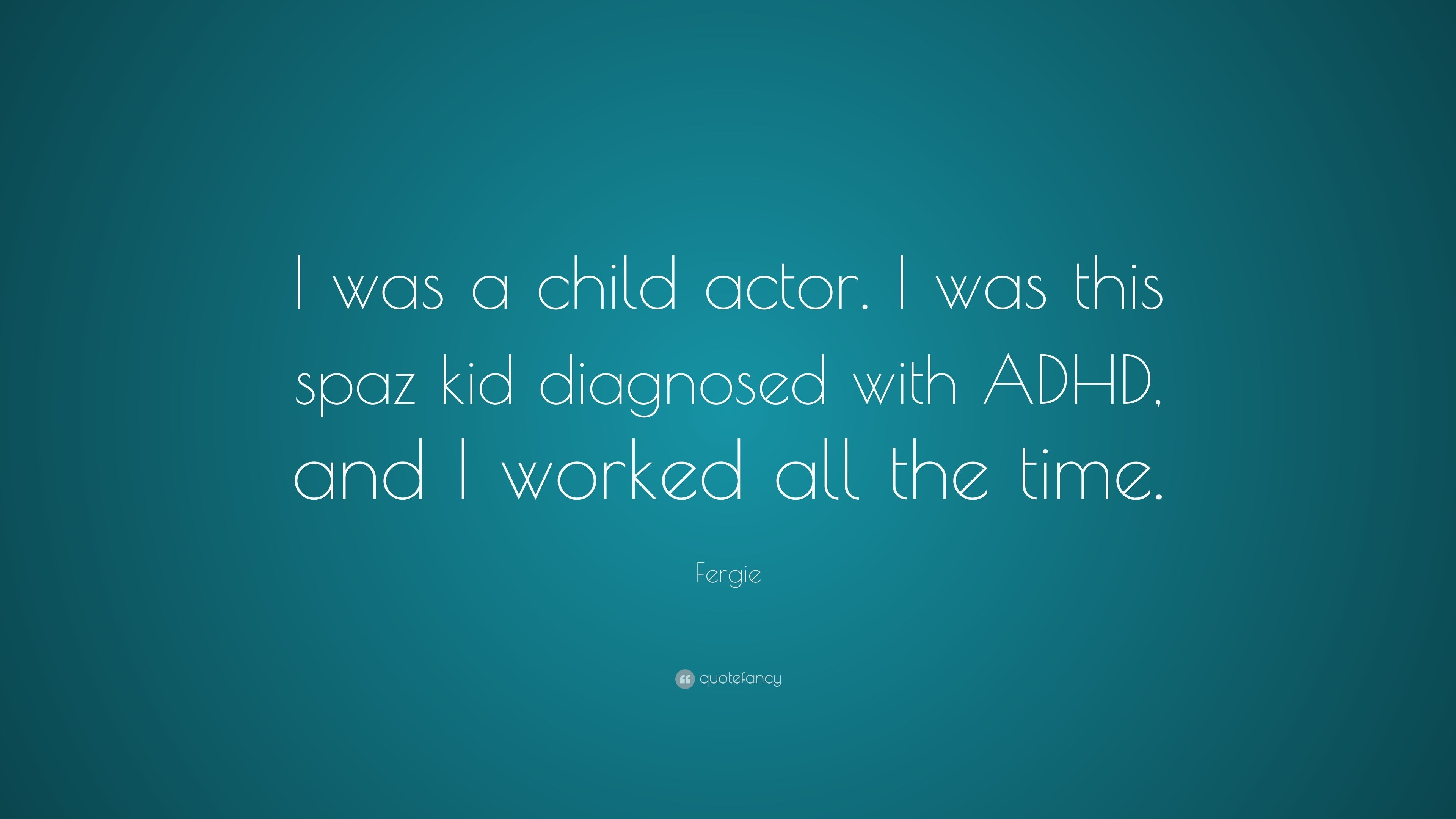 3840x2160 Fergie Quote: “I was a child actor. I was this spaz kid diagnosed, Desktop