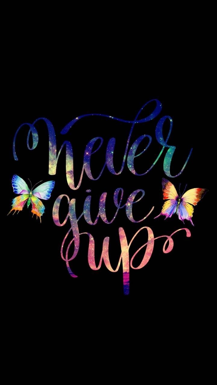 720x1280 Download Never Give Up Wallpaper by Sixty_Days now. Browse million. Citações de inspiração, Frases inspiracionais, Frases sobre positividade, Phone