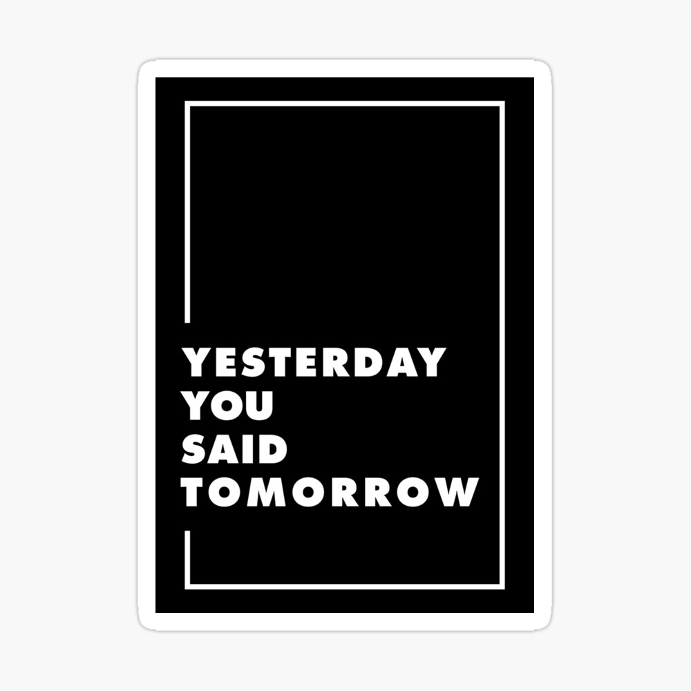 1000x1000 Yesterday You Said Tomorrow Motivational Quote Poster By Alma Studio, Phone