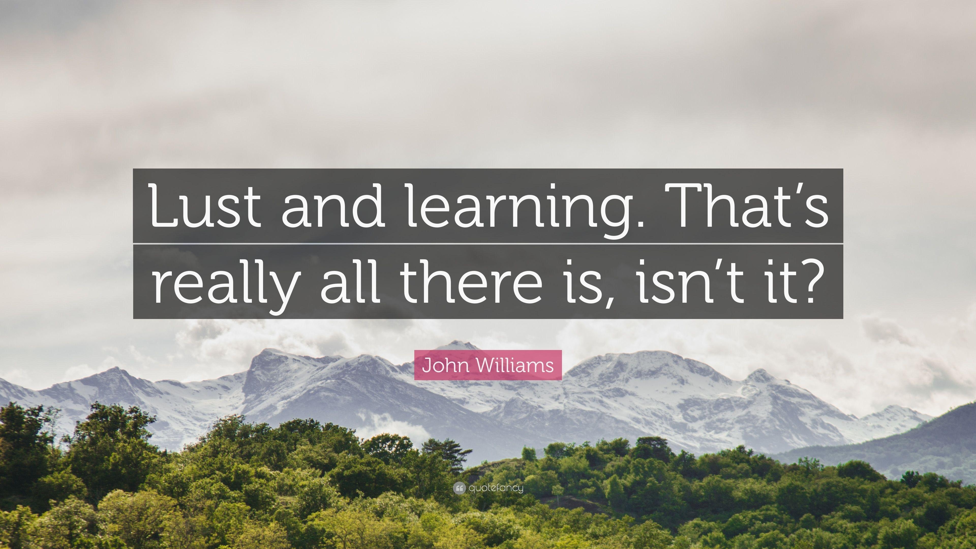 3840x2160 John Williams Quote: “Lust and learning. That's really all there, Desktop