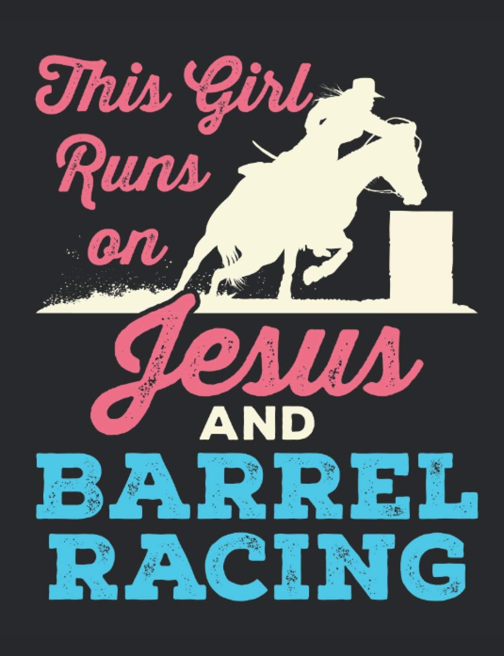 1000x1310 This Girl Runs On Jesus And Barrel Racing: Barrel Racing Notebook, Blank Lined Record Book For Horse Rider to Write in, Barrel Racer Gifts, 150 pages, college ruled: Jaygo Barrel Racing: 9798695635577, Phone