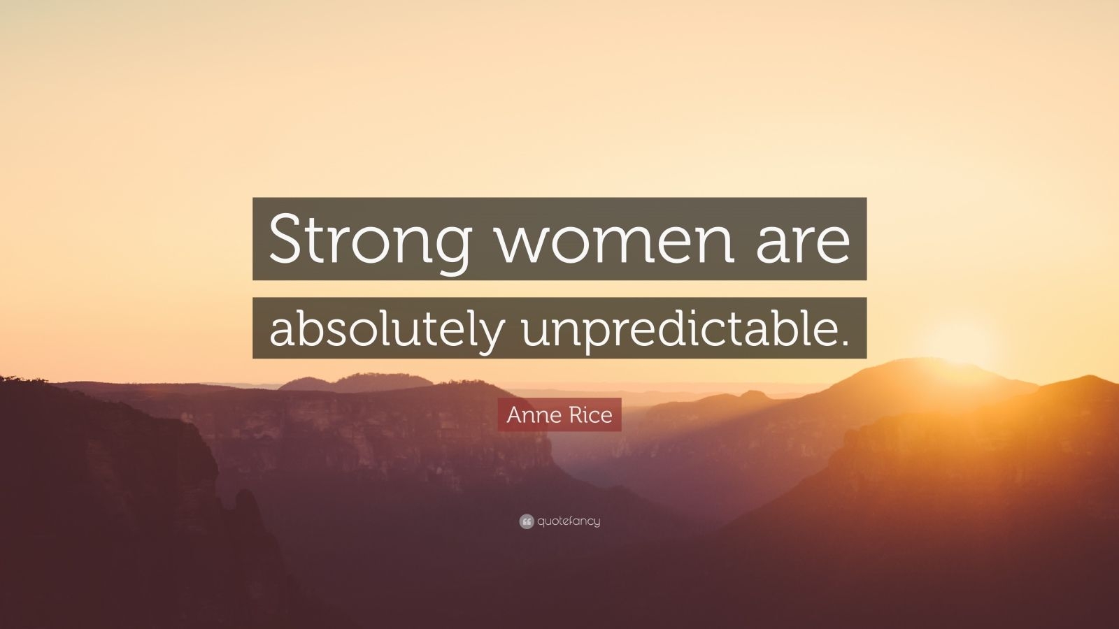 1600x900 Anne Rice Quote: “Strong women are absolutely unpredictable.” (12 wallpaper), Desktop