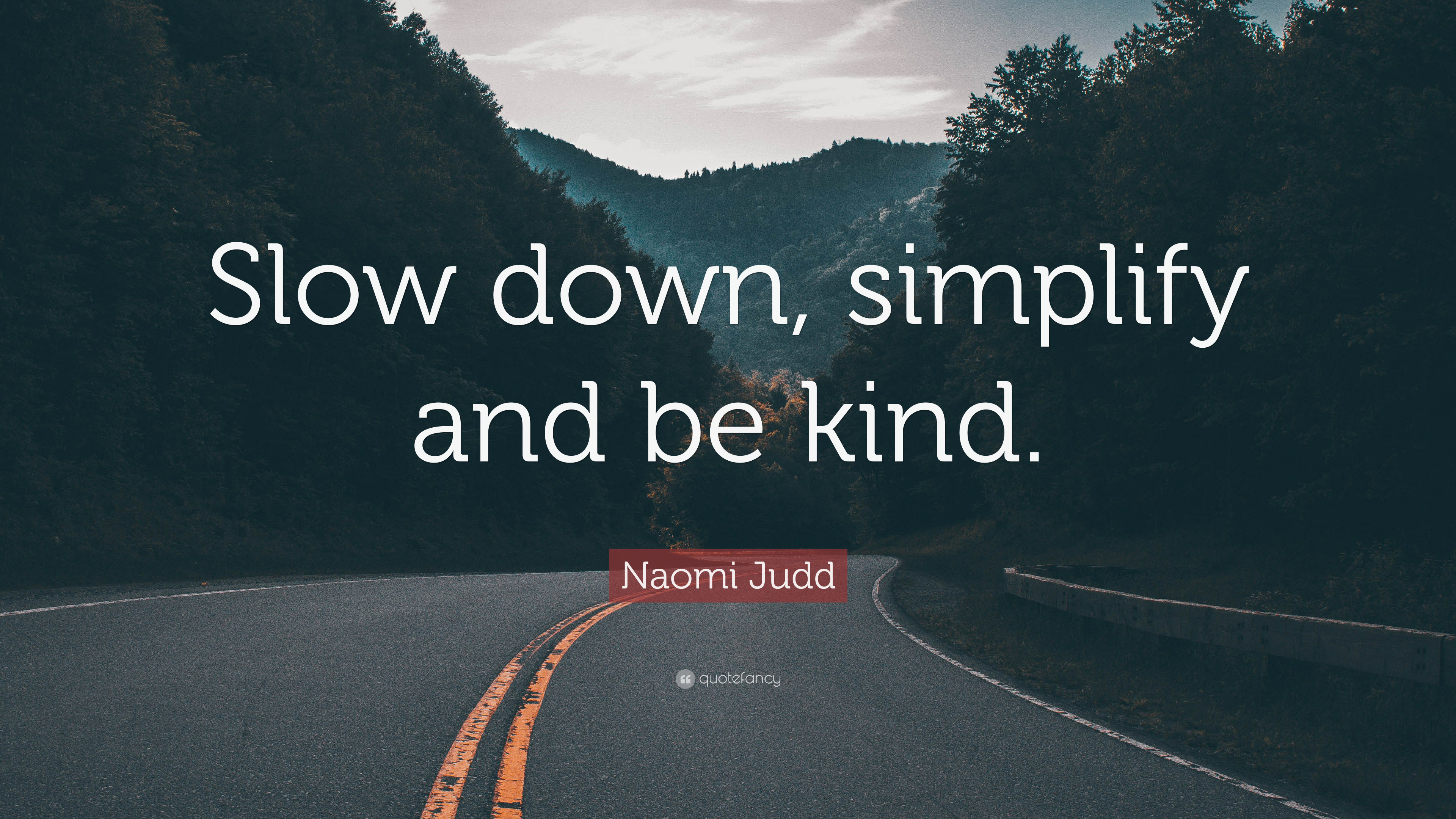 3840x2160 Naomi Judd Quote: “Slow down, simplify and be kind.” 9, Desktop