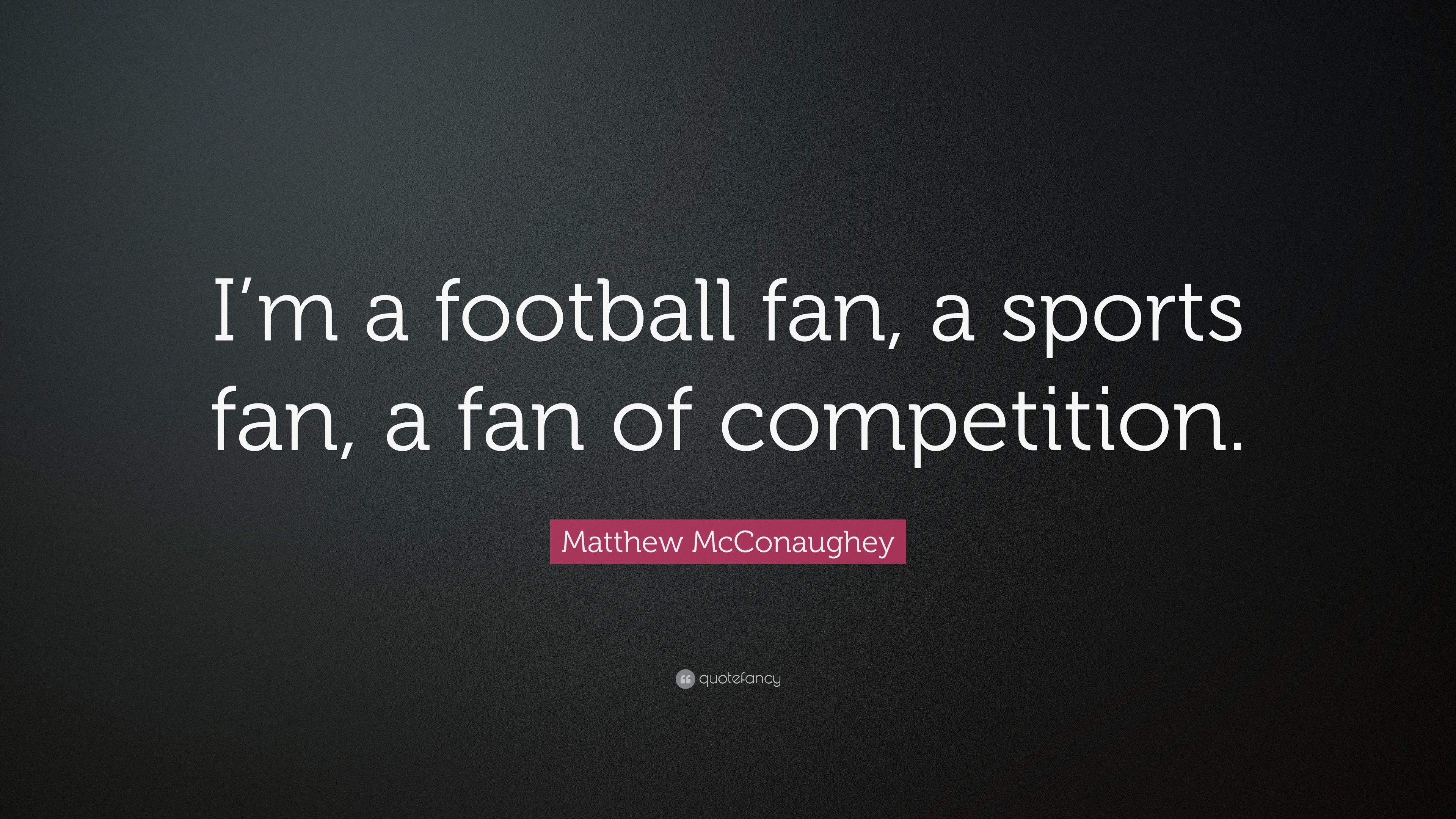 3840x2160 Matthew McConaughey Quote: “I'm a football fan, a sports fan, a fan, Desktop