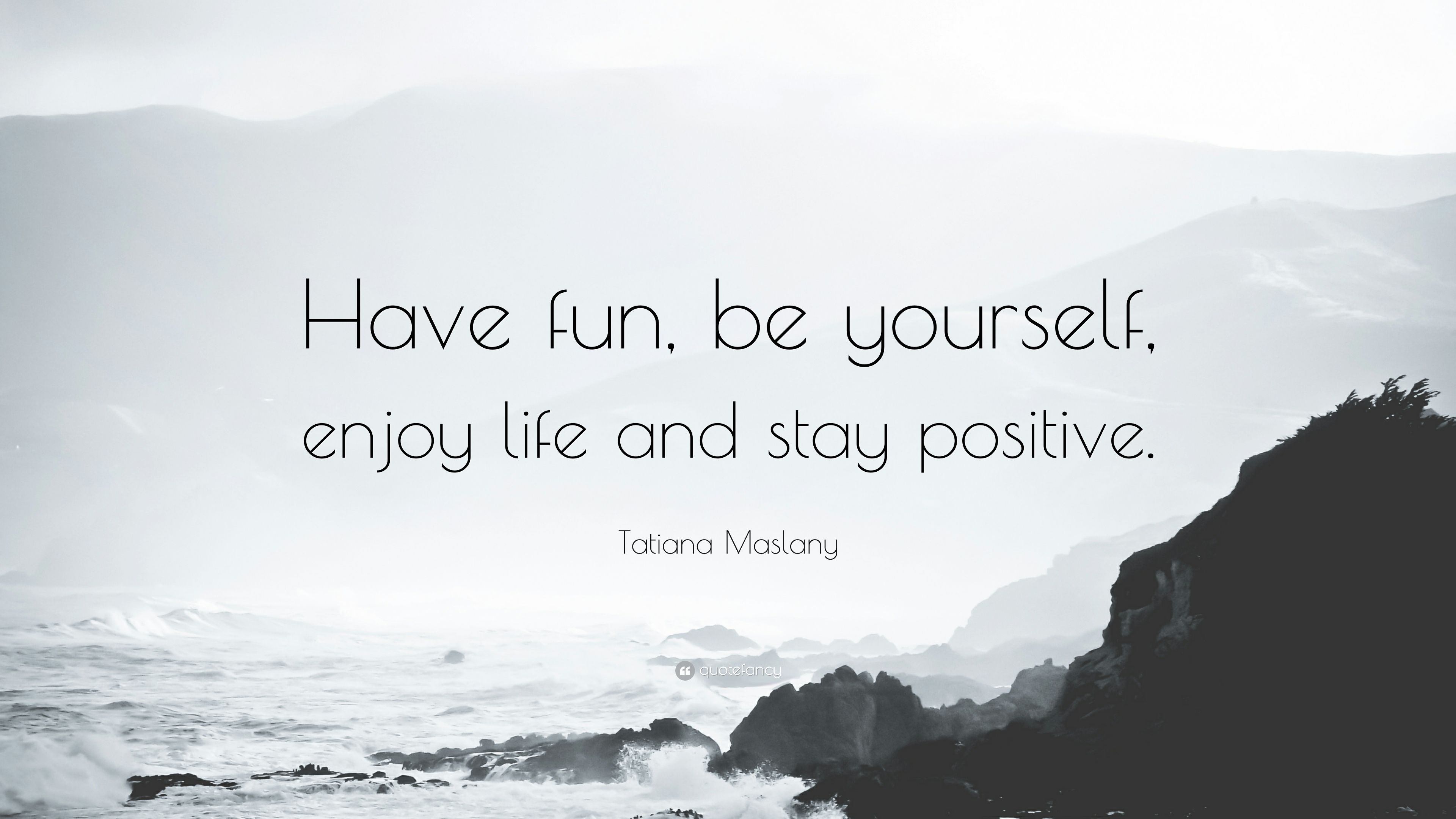 3840x2160 Tatiana Maslany Quote: “Have fun, be yourself, enjoy life and stay positive.” (12 wallpaper), Desktop