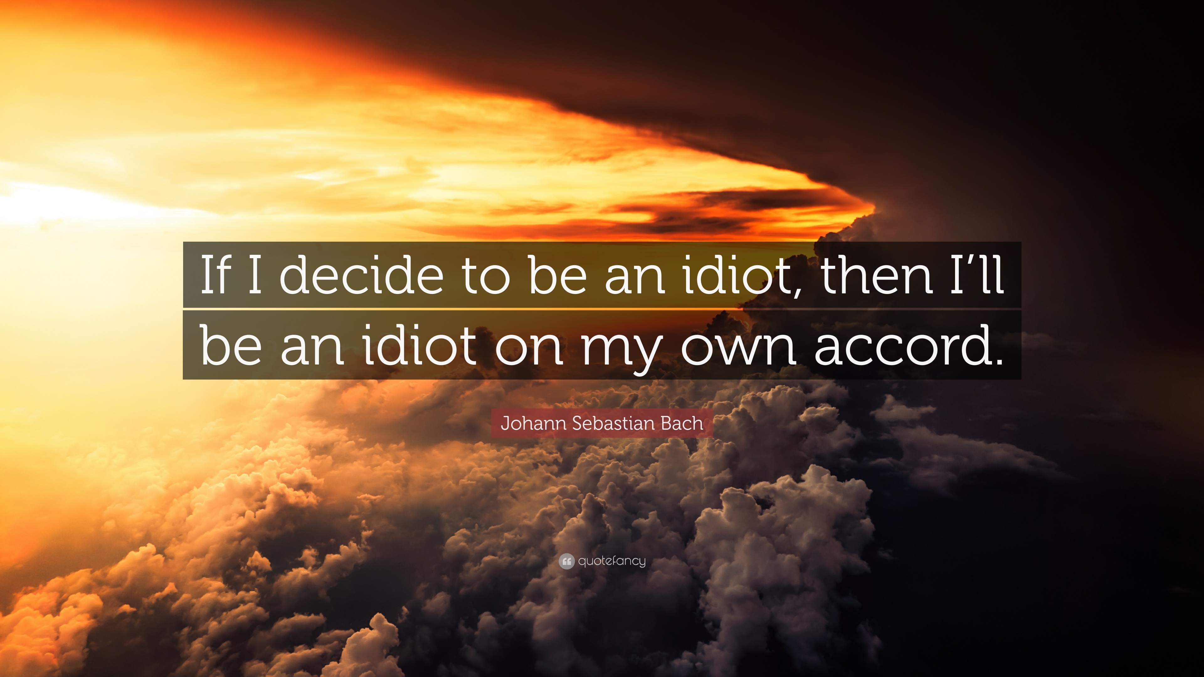 3840x2160 Johann Sebastian Bach Quote: “If I decide to be an idiot, then I'll, Desktop