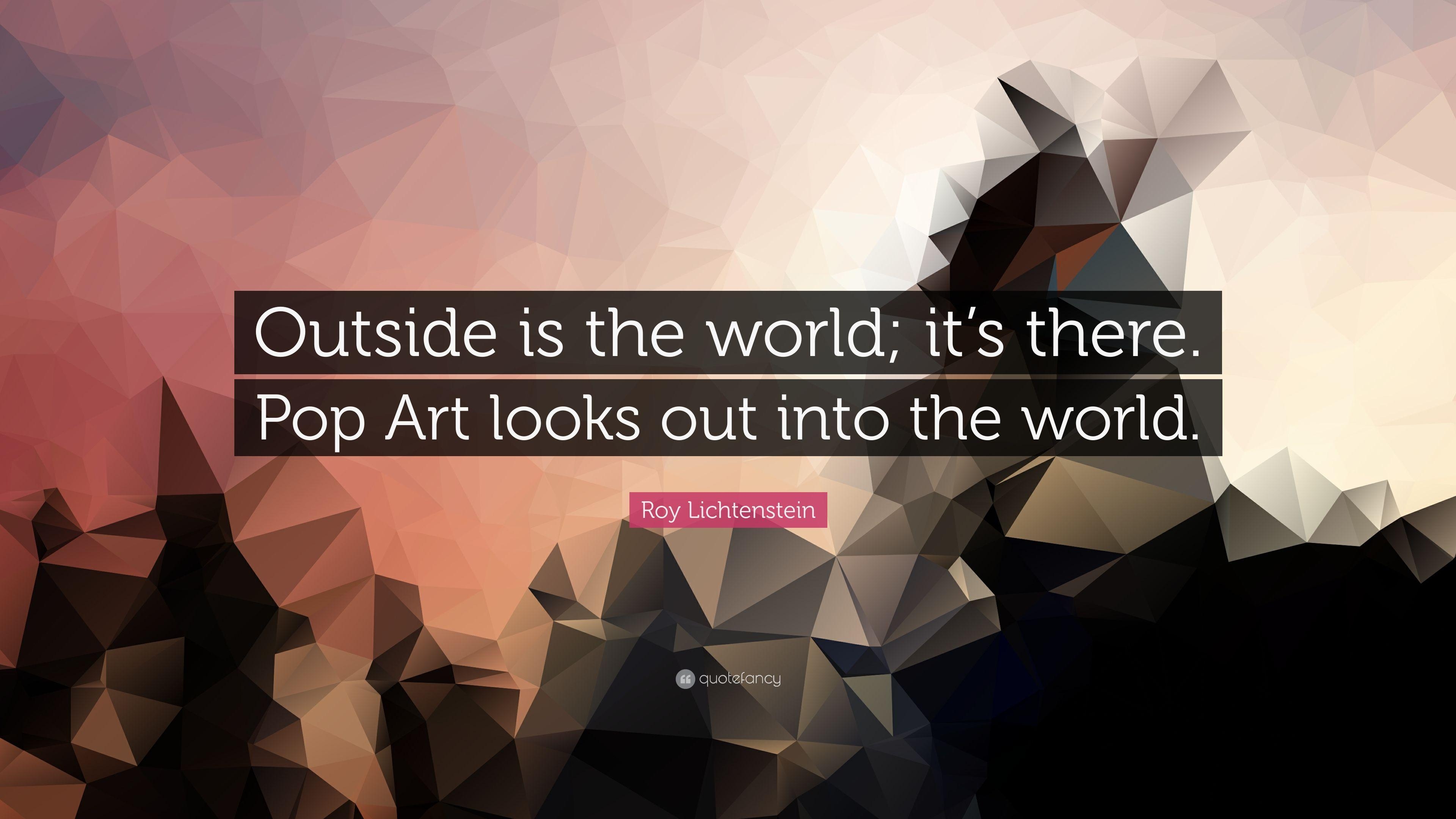 3840x2160 Roy Lichtenstein Quote: “Outside is the world; it's there. Pop Art, Desktop