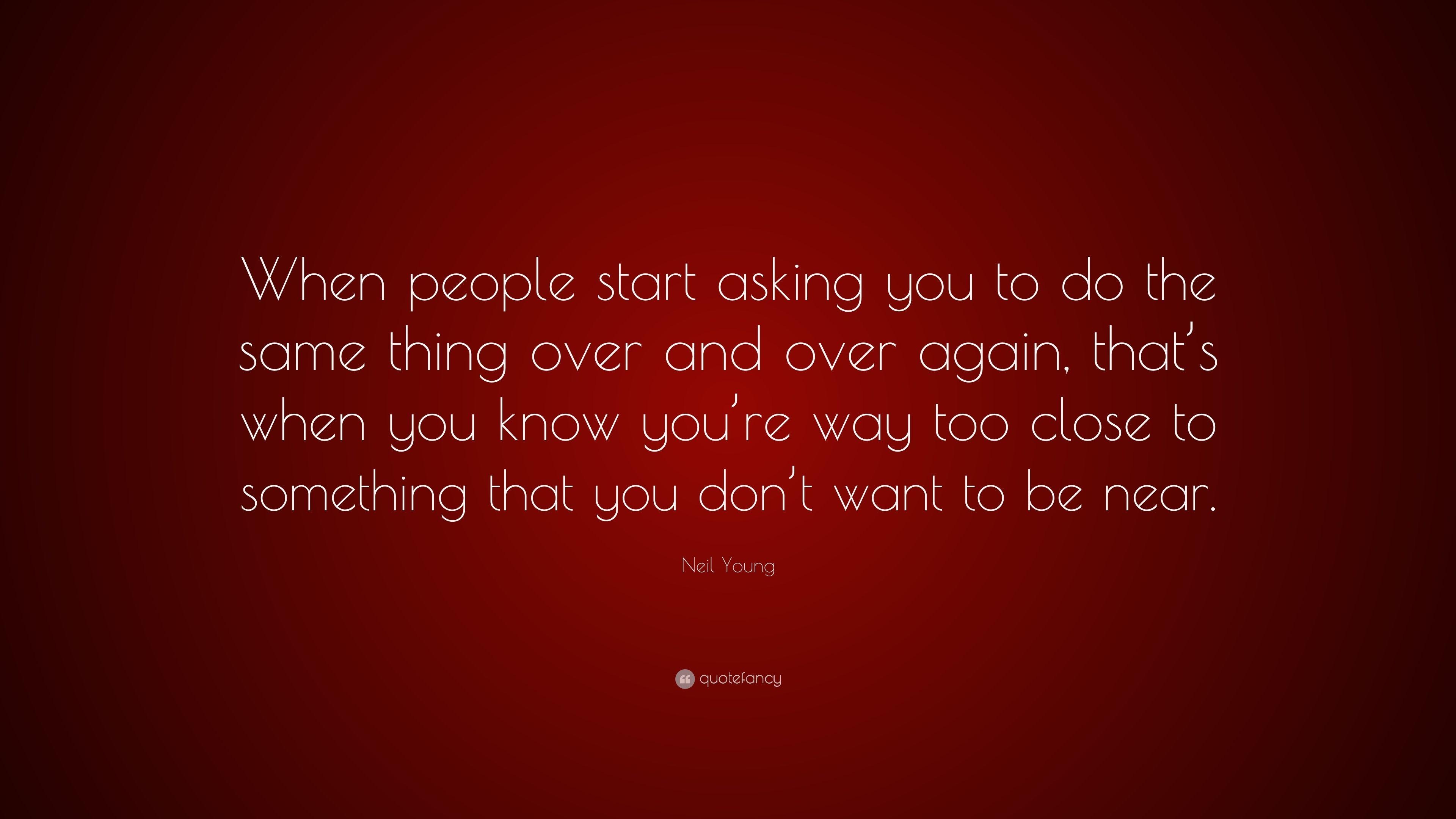 3840x2160 Neil Young Quote: “When people start asking you to do the same, Desktop