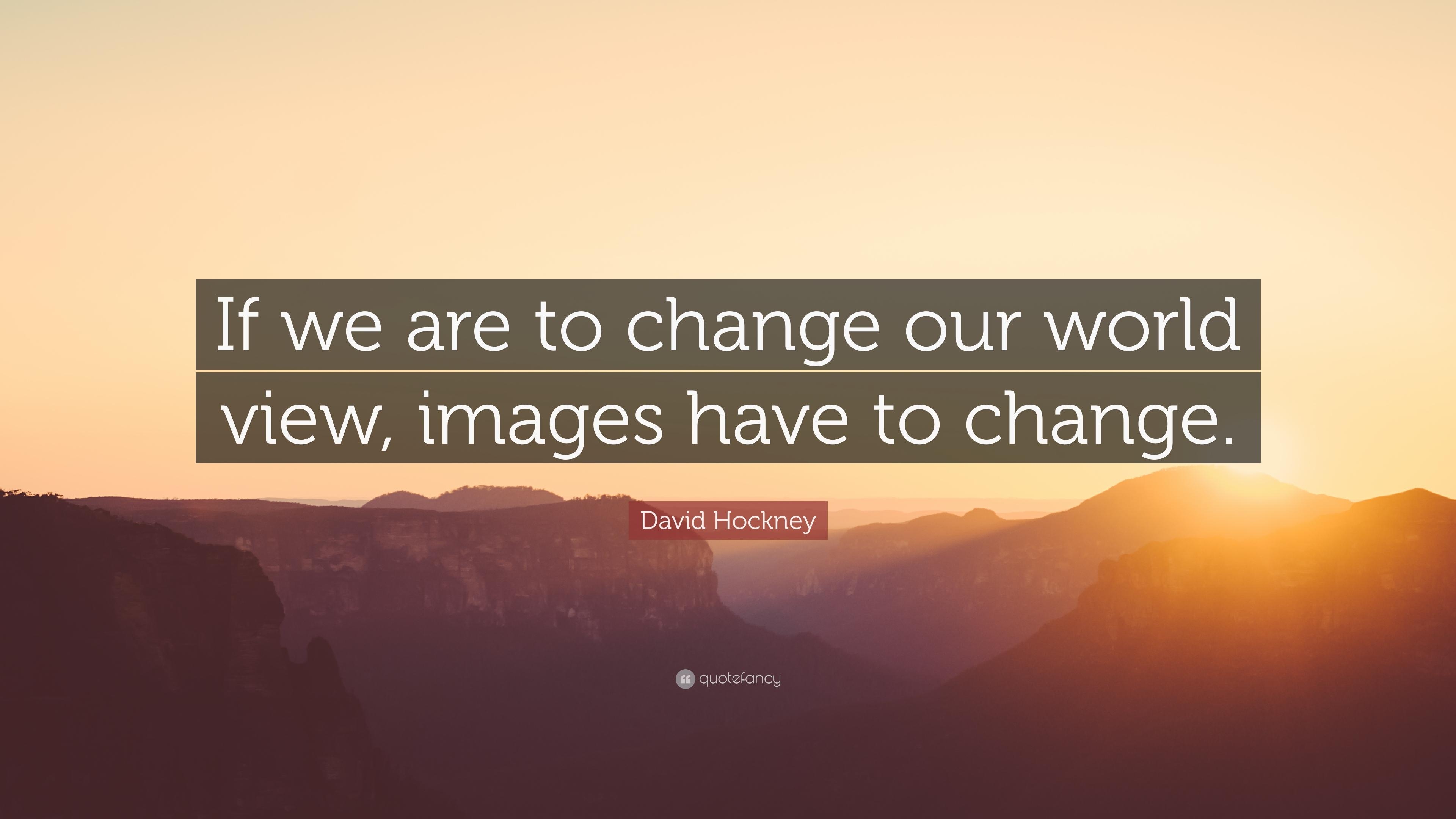 3840x2160 David Hockney Quote: “If we are to change our world view, image, Desktop