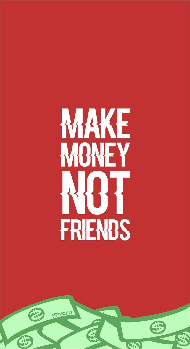 740x1360 Wallpaper make money not friends. Money wallpaper iphone, Cool wallpaper for phones, Friends wallpaper, Phone