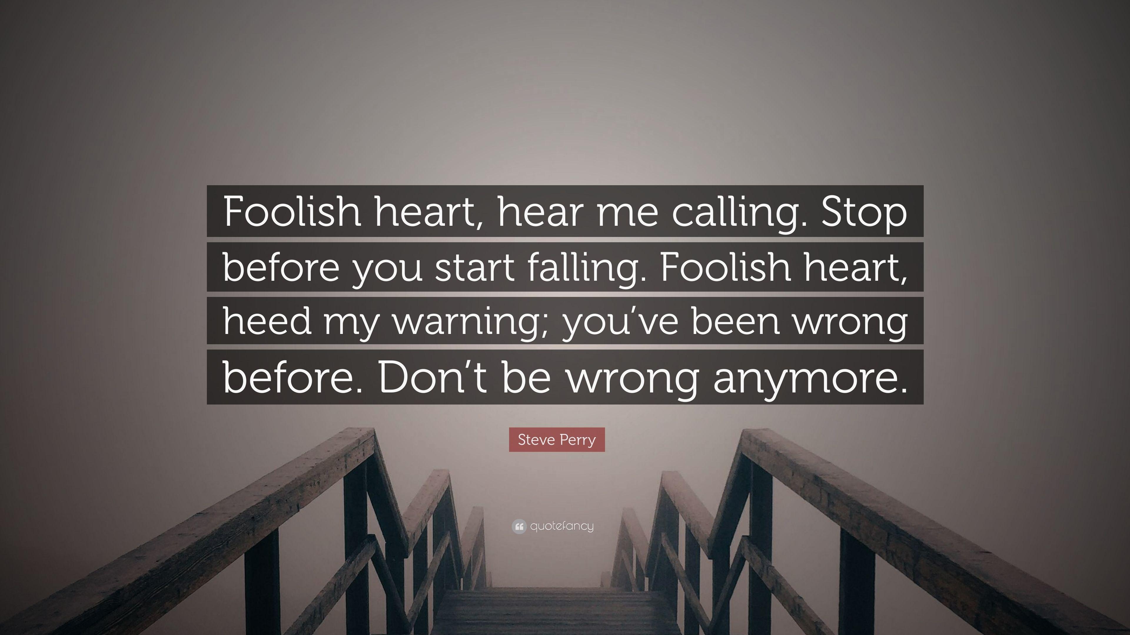 3840x2160 Steve Perry Quote: “Foolish heart, hear me calling. Stop before, Desktop