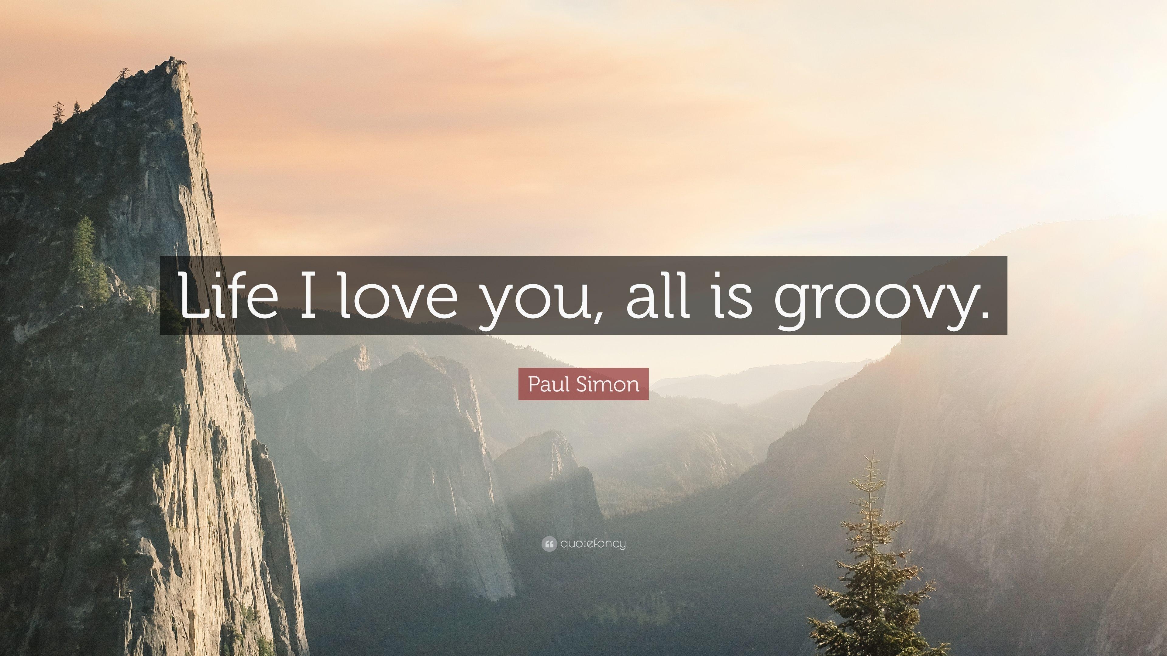 3840x2160 Paul Simon Quote: “Life I love you, all is groovy.” 10 wallpaper, Desktop