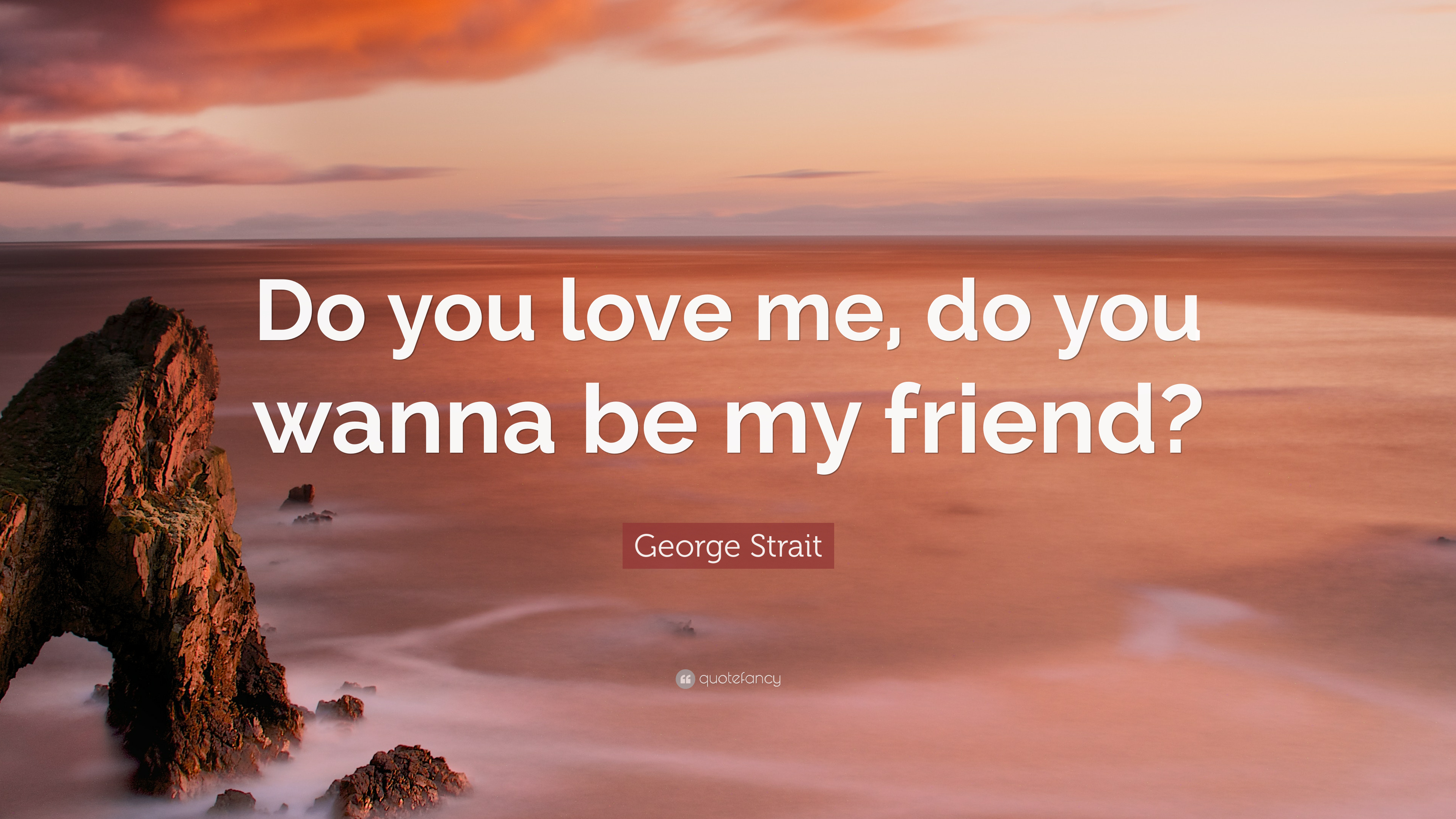 3840x2160 George Strait Quote: “Do you love me, do you wanna be my friend?” 7, Desktop