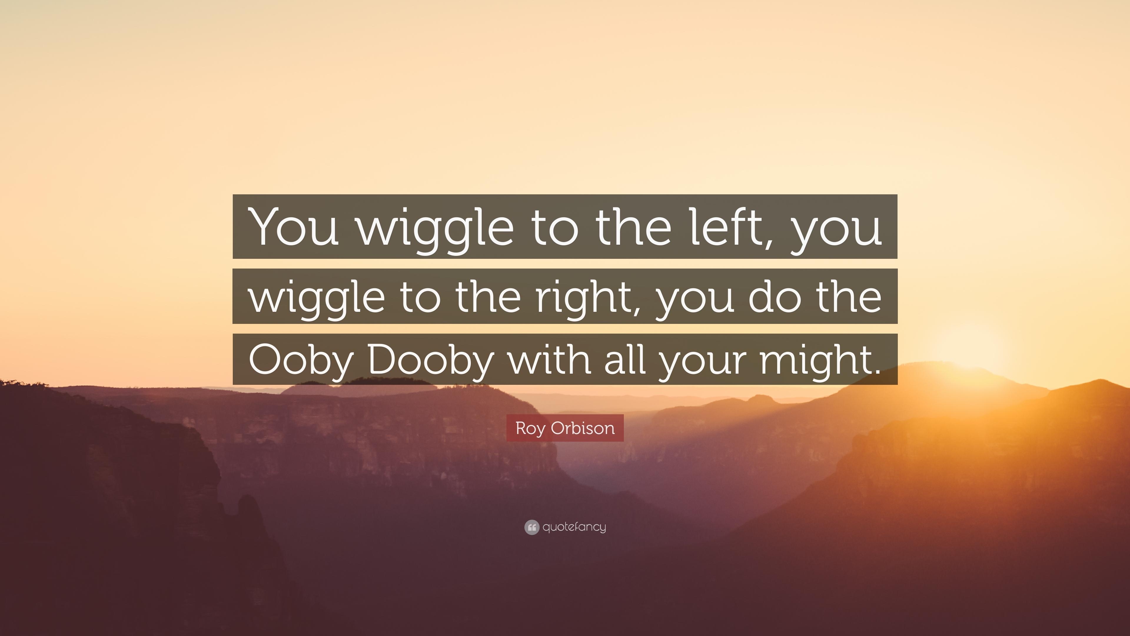 3840x2160 Roy Orbison Quote: “You wiggle to the left, you wiggle to the right, Desktop