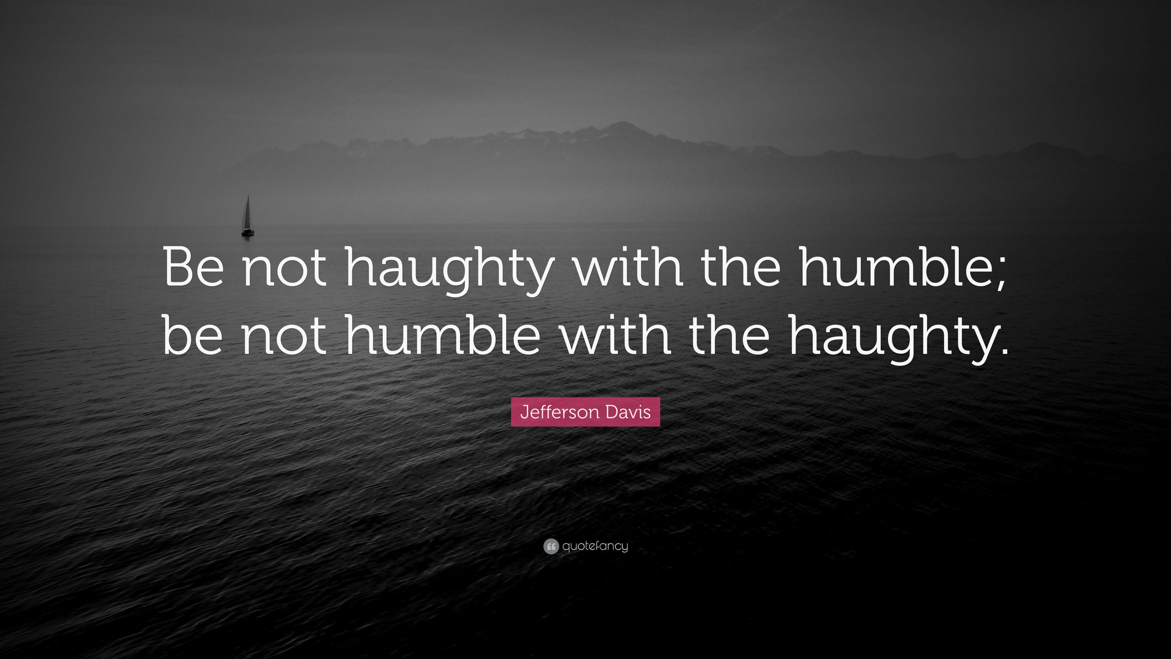 3840x2160 Jefferson Davis Quote: “Be not haughty with the humble; be not, Desktop