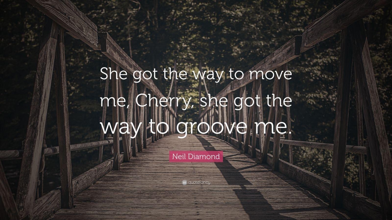 1600x900 Neil Diamond Quote: “She got the way to move me, Cherry, she got, Desktop