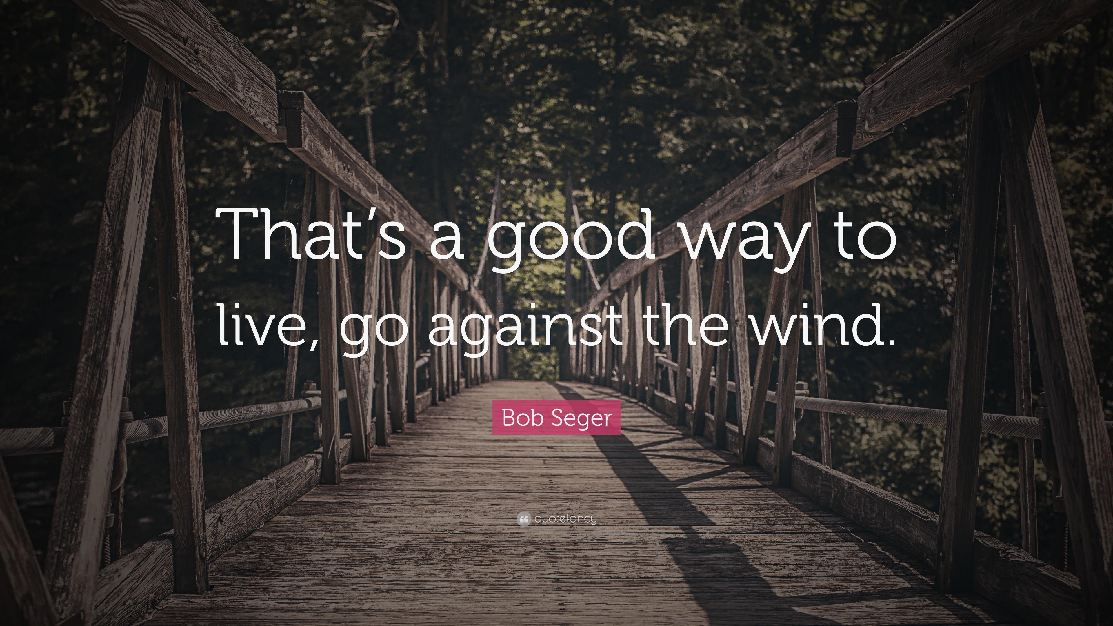 3840x2160 Bob Seger Quote: “That's a good way to live, go against the wind, Desktop