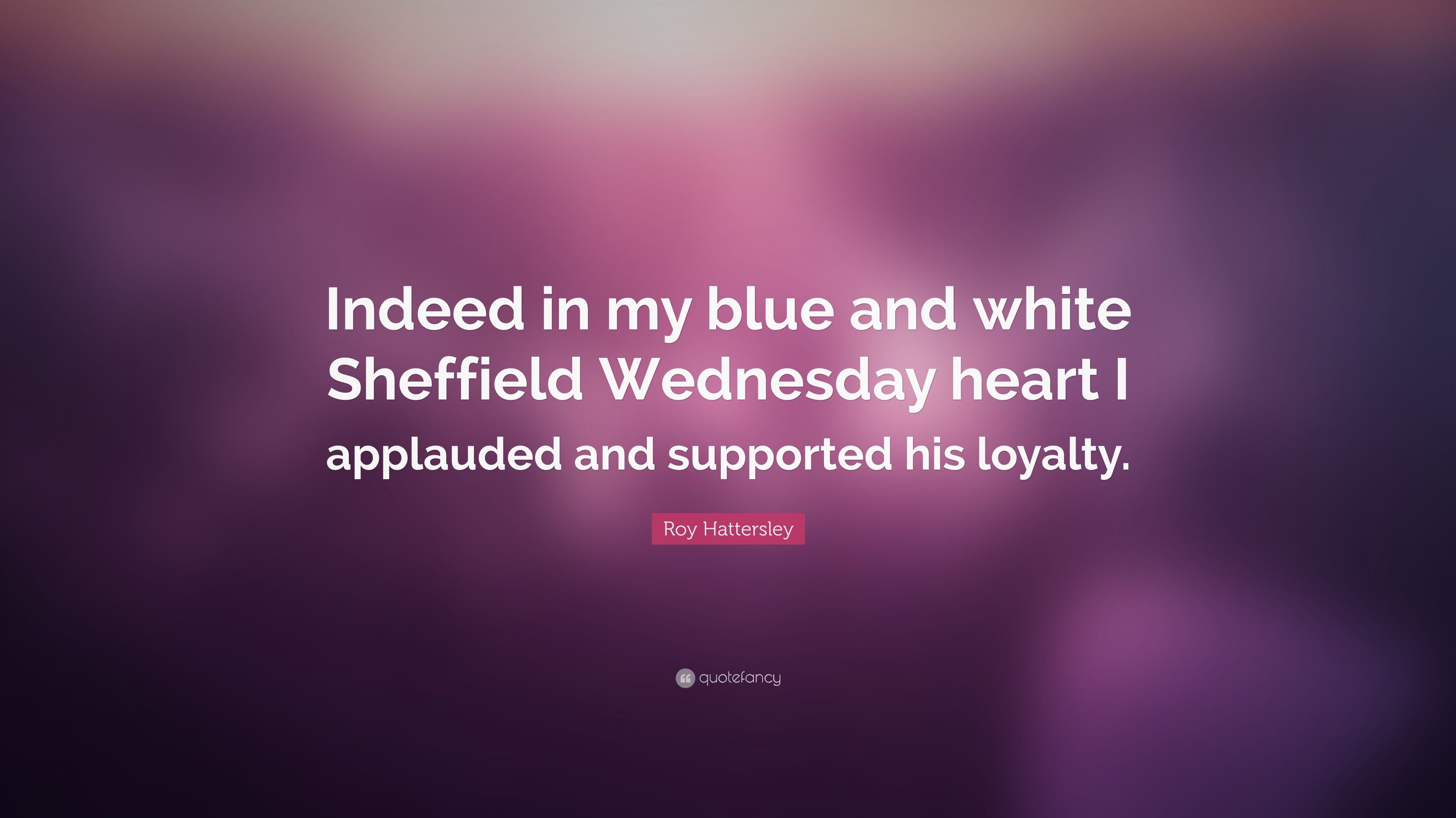 3840x2160 Roy Hattersley Quote: “Indeed in my blue and white Sheffield, Desktop