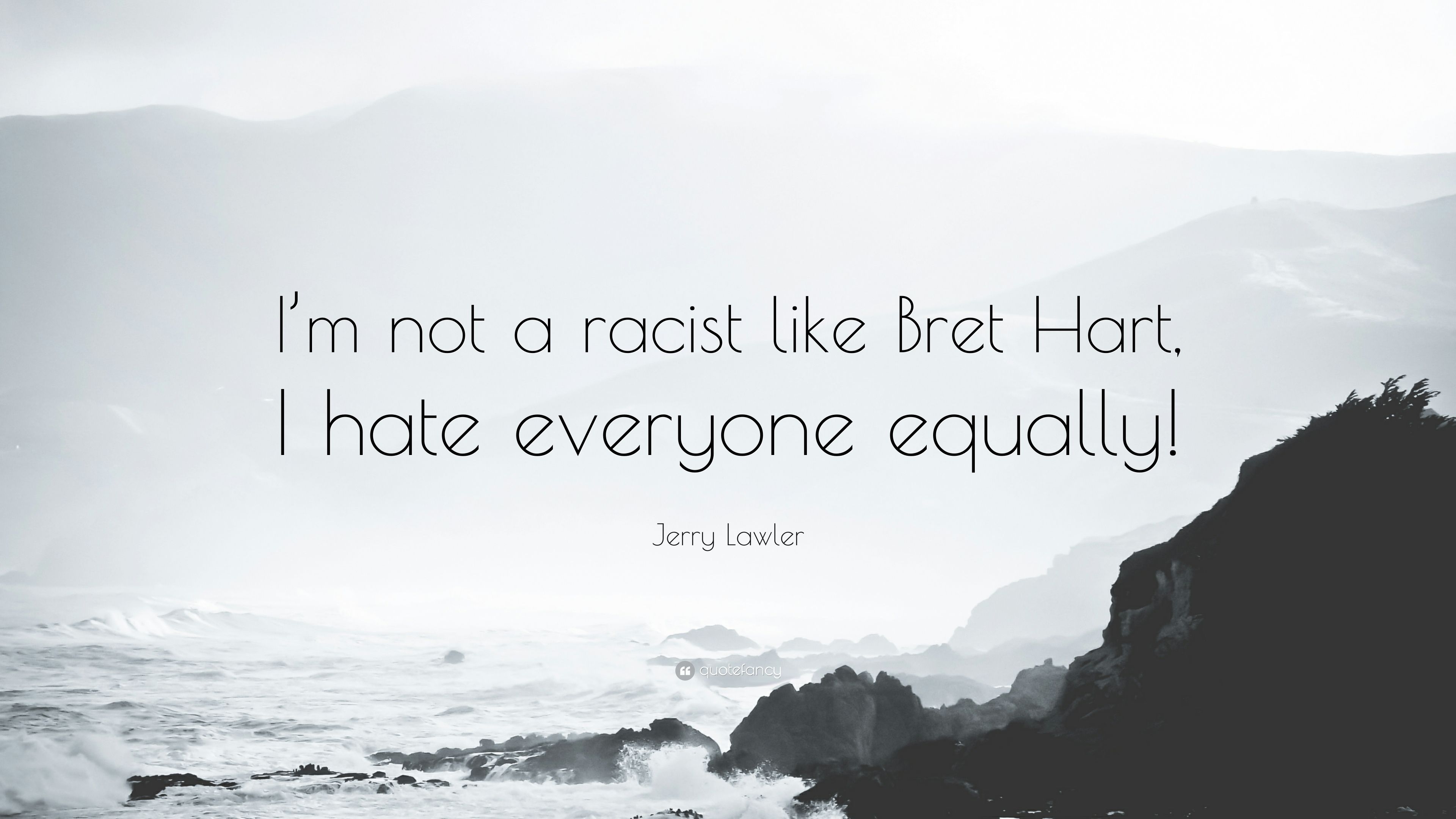 3840x2160 Jerry Lawler Quote: “I'm not a racist like Bret Hart, I hate everyone equally!” (7 wallpaper), Desktop