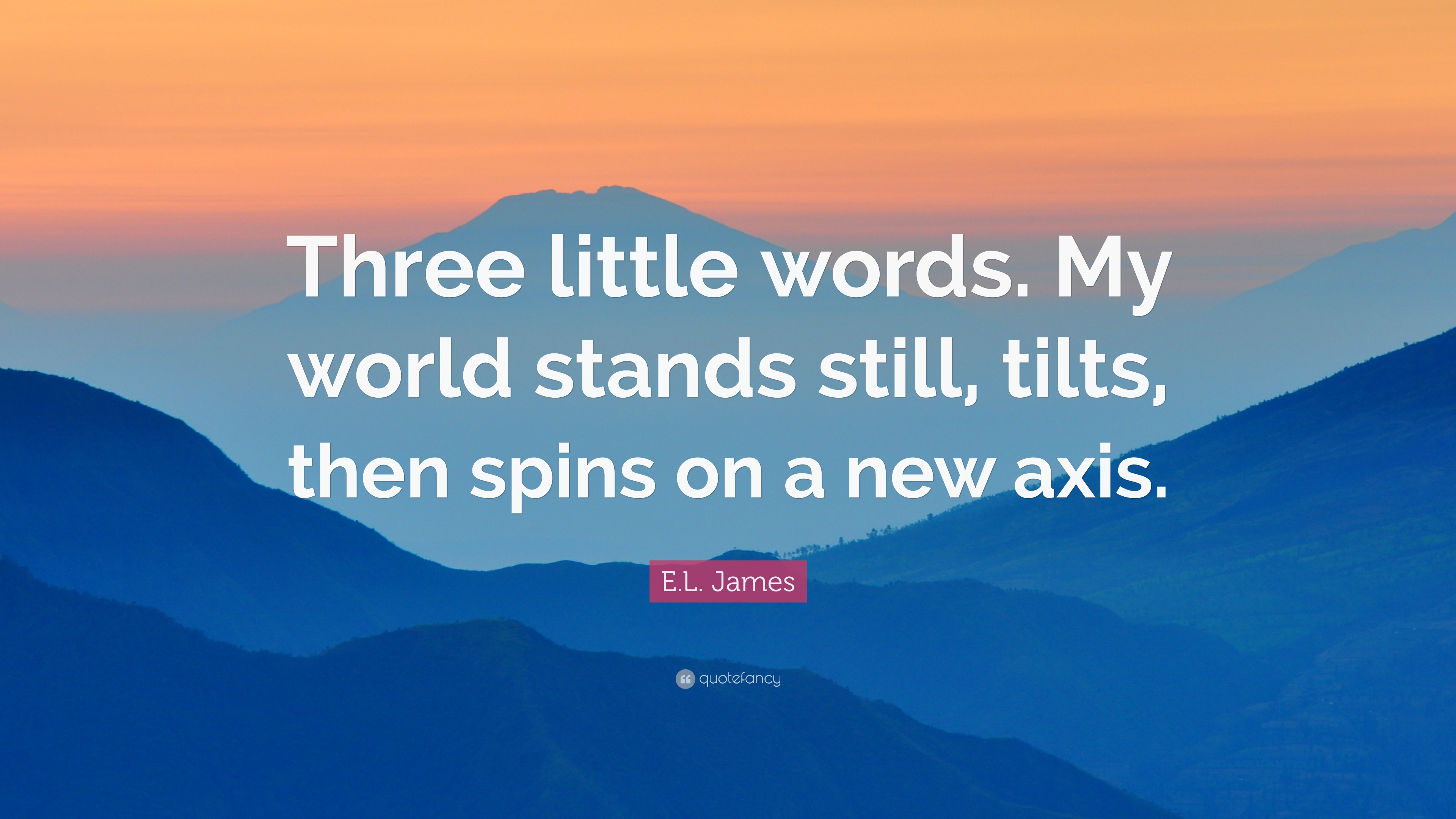 3840x2160 E.L. James Quote: “Three little words. My world stands still, tilts, Desktop