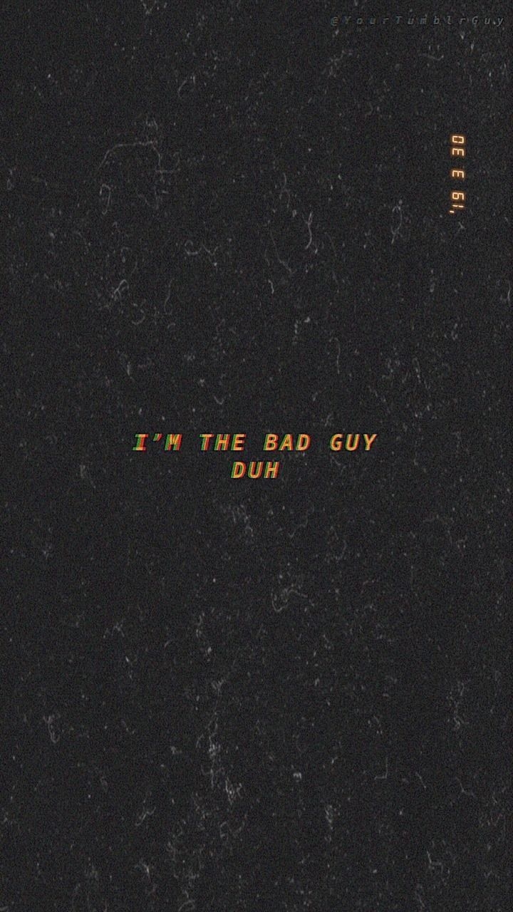 720x1280 im the bad guy. duh. Words wallpaper, Song lyrics wallpaper, Phone