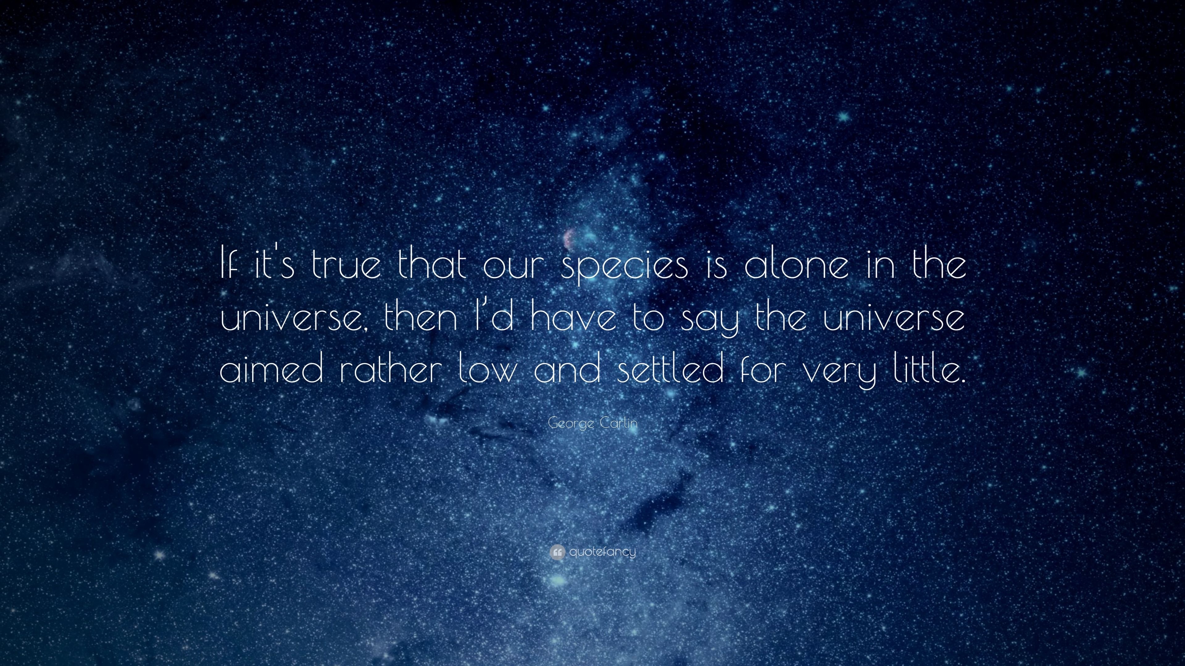 3840x2160 George Carlin Quote: “If it's true that our species is alone, Desktop