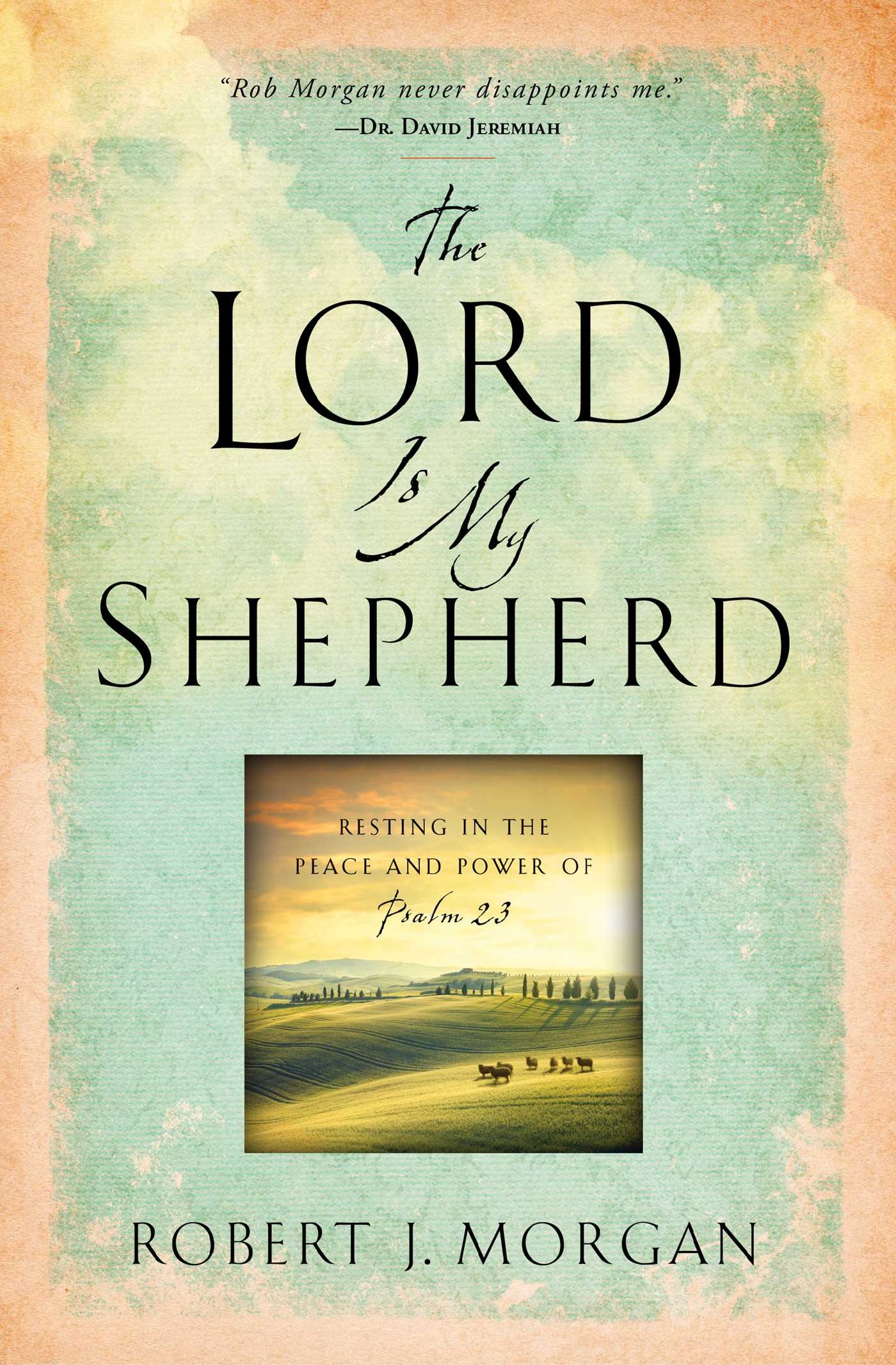 1400x2140 The Lord Is My Shepherd. Book by Robert J. Morgan. Official Publisher Page. Simon & Schuster, Phone