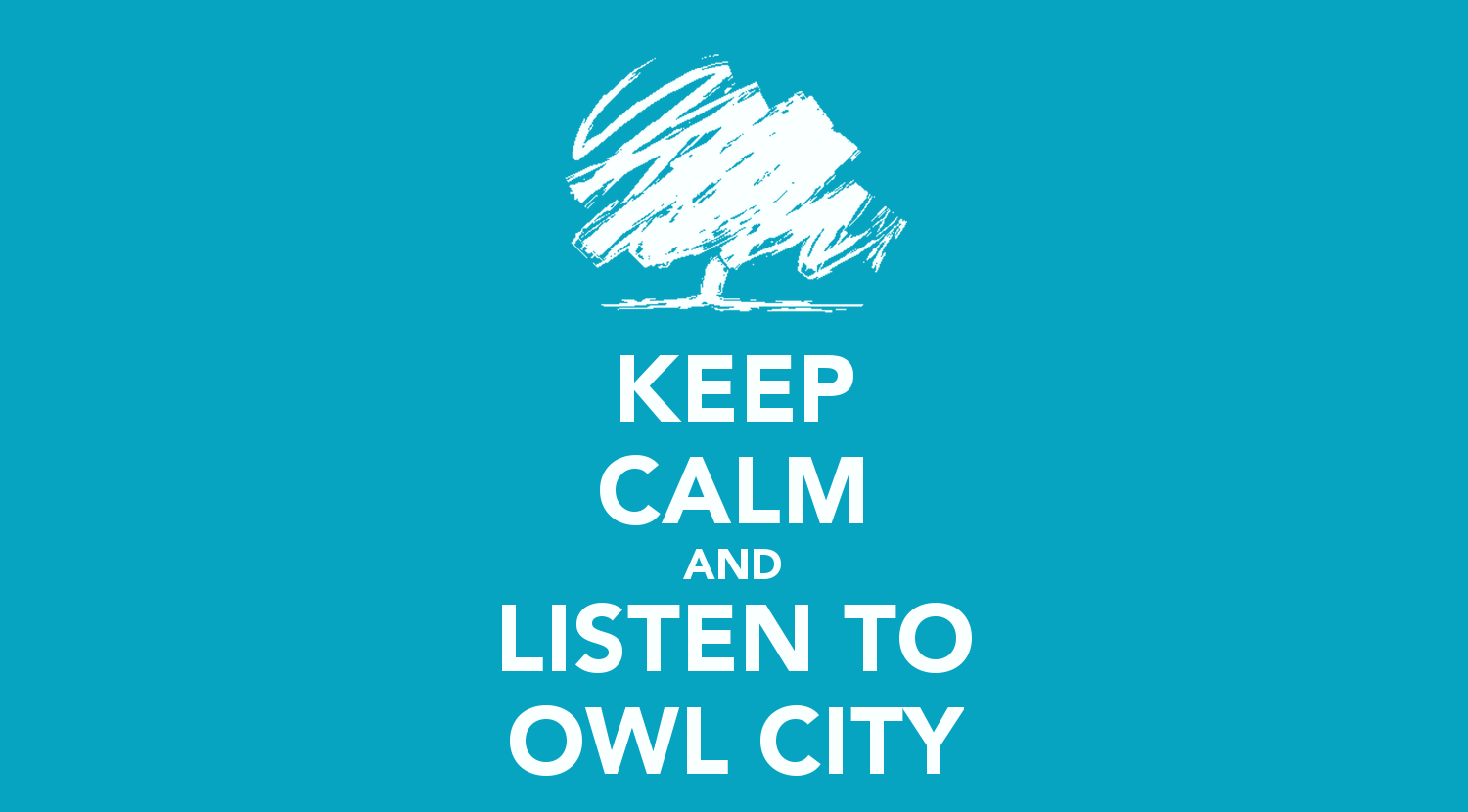 1500x830 KEEP CALM AND LISTEN TO OWL CITY CALM AND CARRY ON Image, Desktop