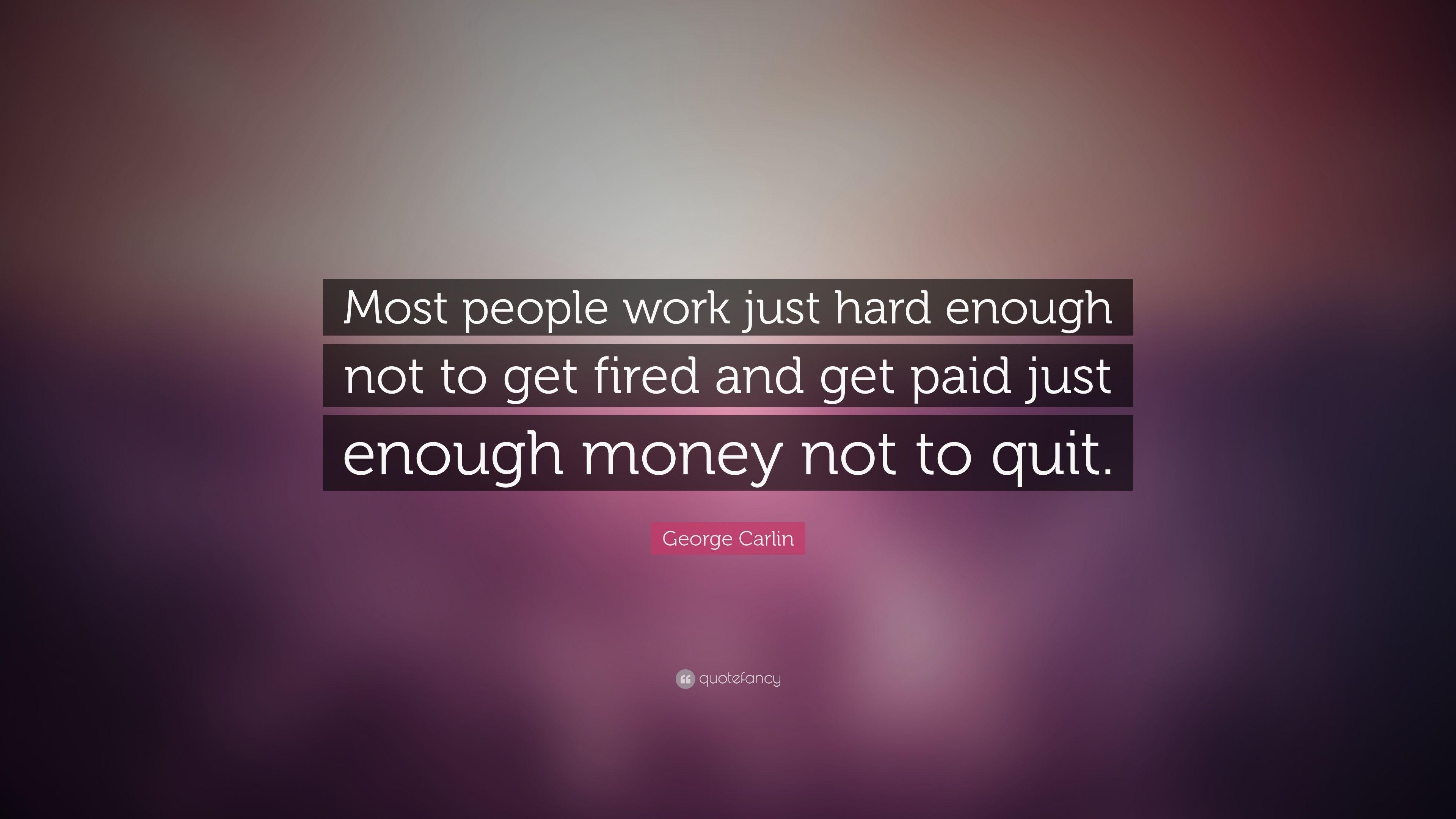 3840x2160 George Carlin Quote: “Most people work just hard enough not to get, Desktop