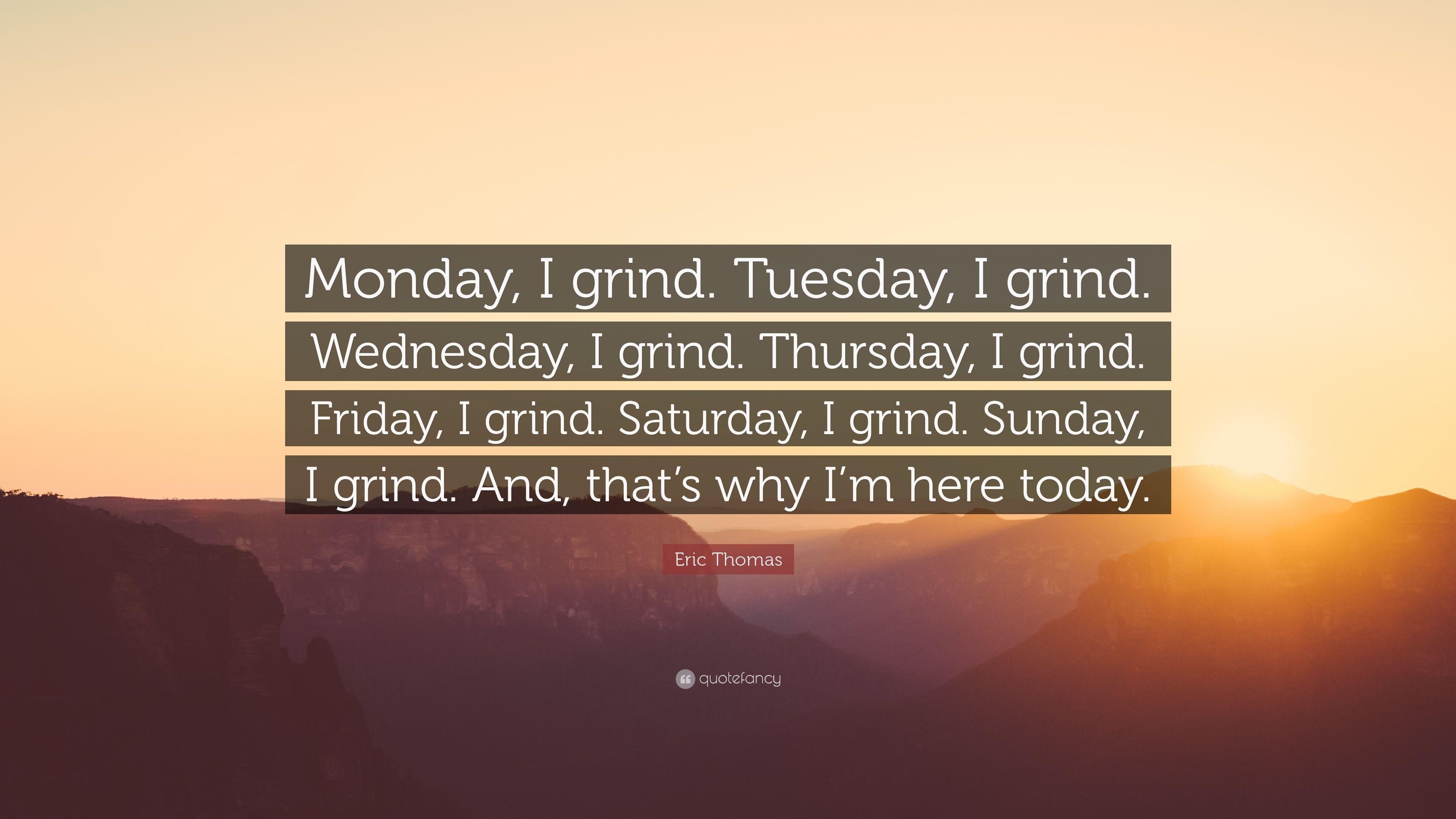 3840x2160 Eric Thomas Quote: “Monday, I grind. Tuesday, I grind. Wednesday, Desktop